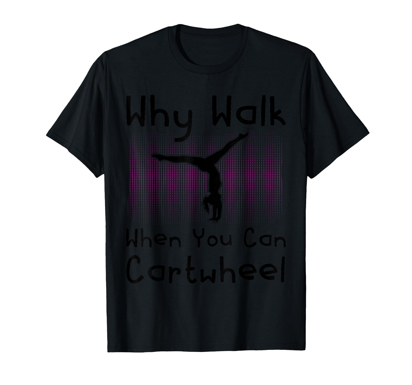 Why Walk When You Can Cartwheel Funny Gymnastics Pun Outfit T-Shirt
