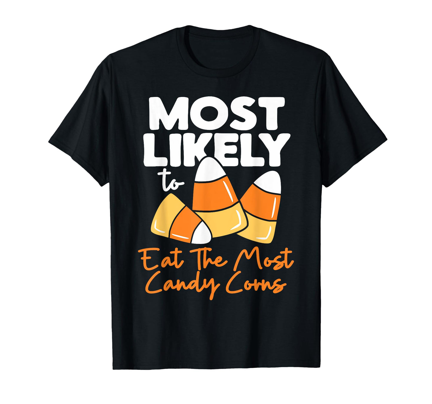 Most Likely To Candy Corn Halloween Eat The Most Candy Corns T-Shirt