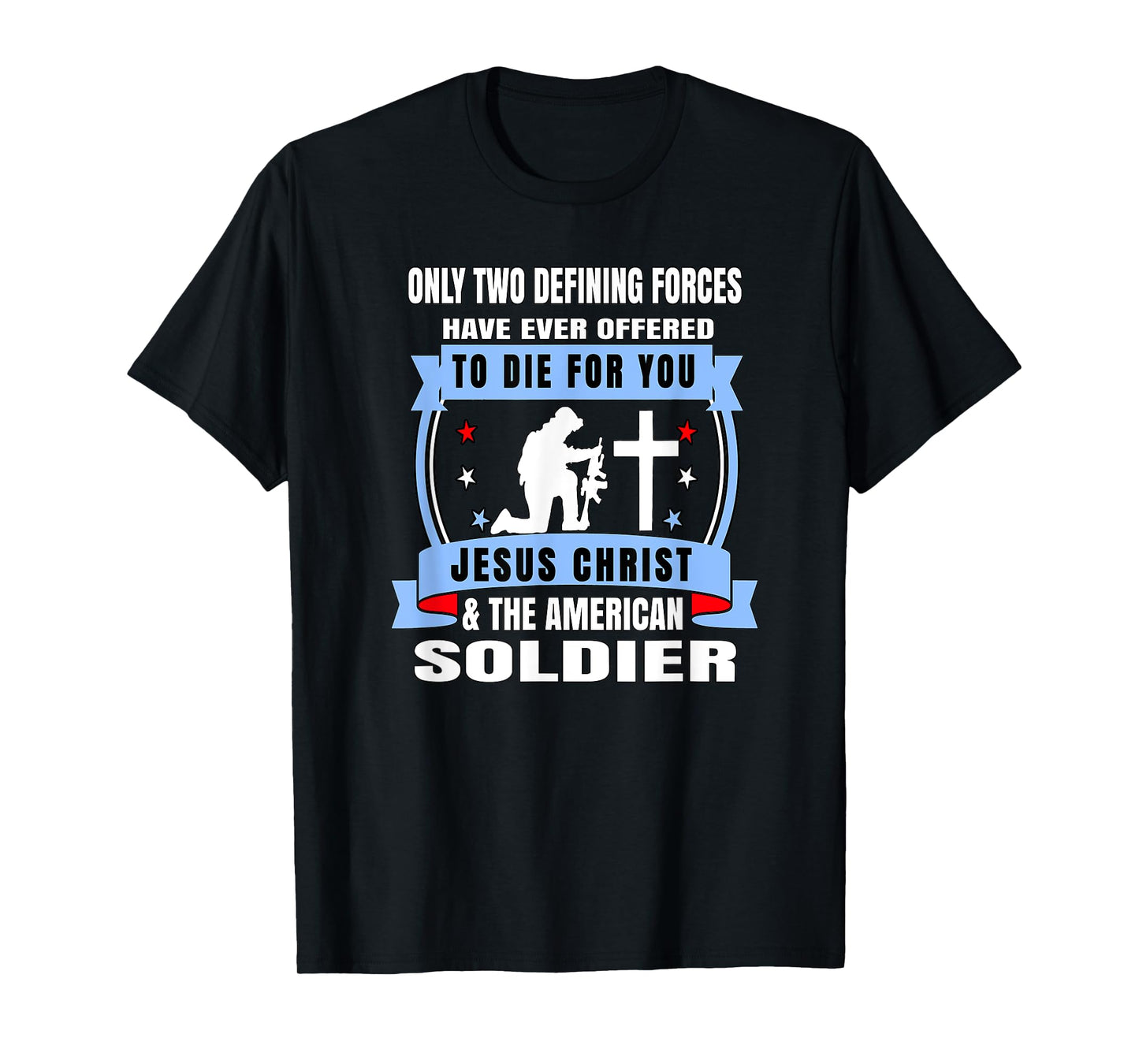 Two Defining Forces Jesus Christ & The American Soldier Tee