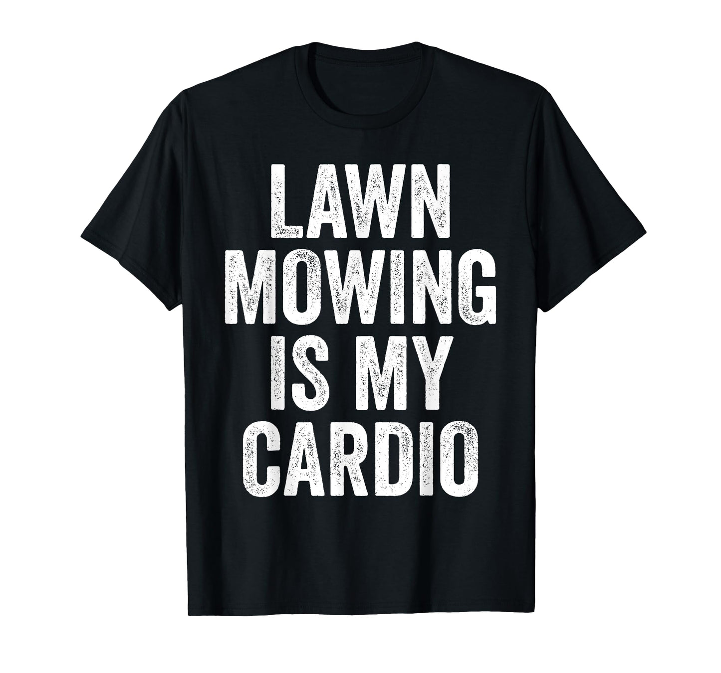 Lawn Mowing Is My Cardio Funny Gardening Gym Workout T-Shirt