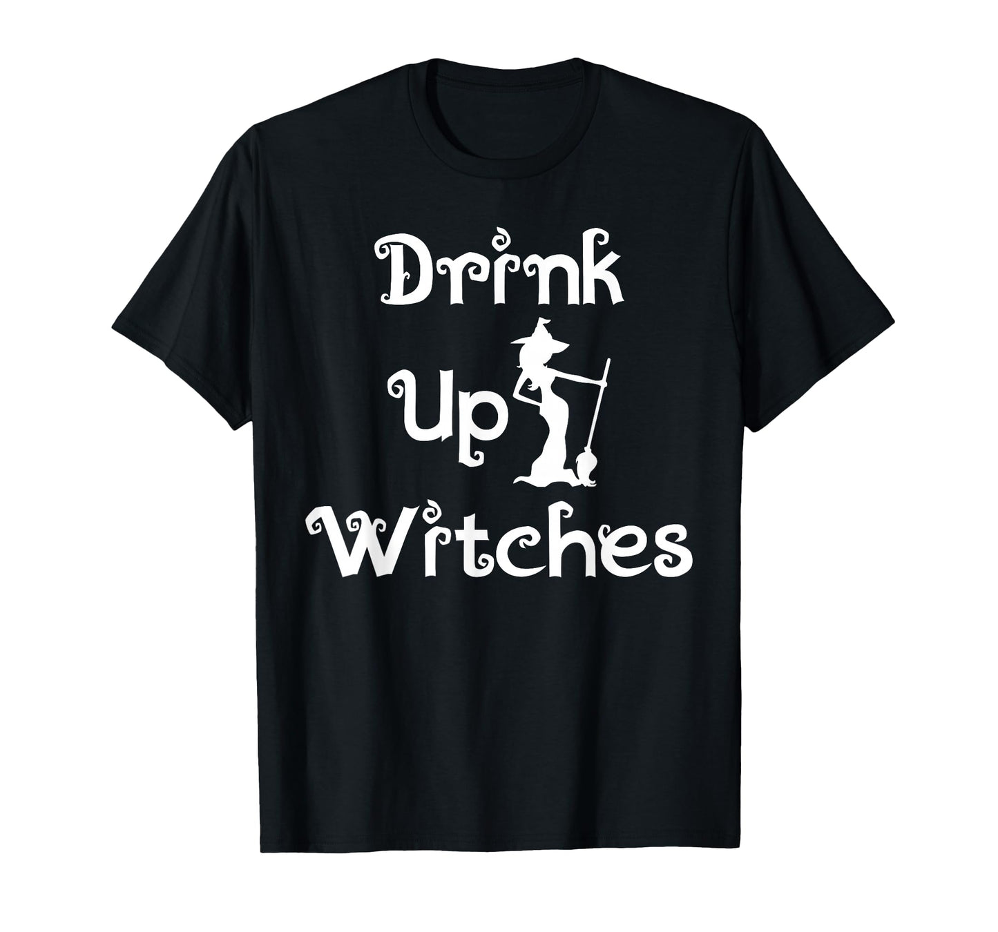 Drink Up Witches Funny Festive Halloween Party Event Costume T-Shirt