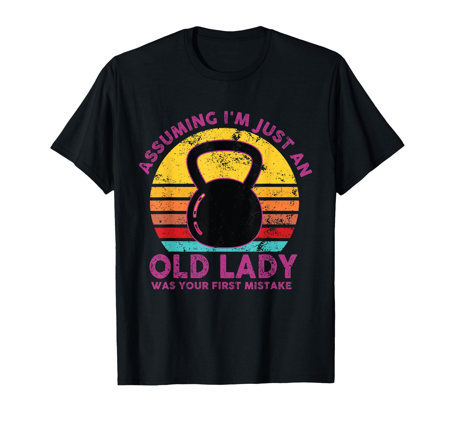 Assuming I'm Just An Old Lady Was Your First Mistake Workout T-Shirt