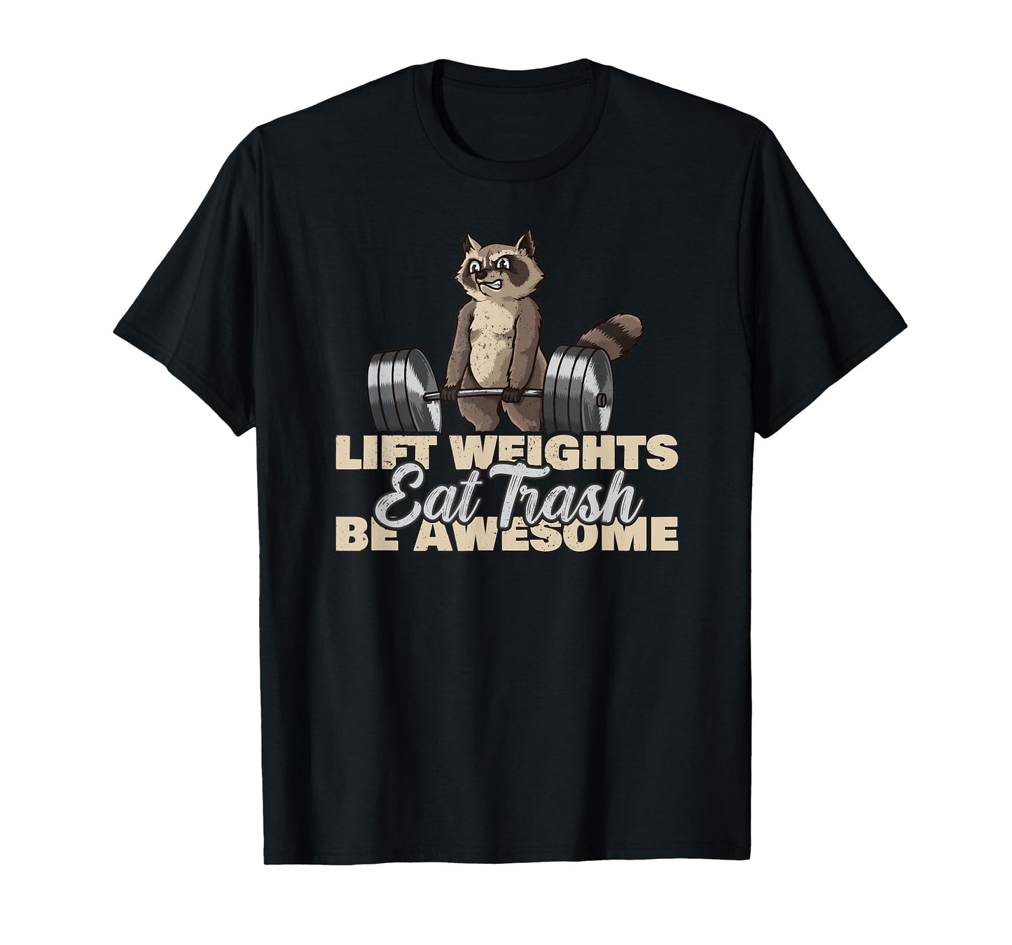 Lift Weights Eat Trash Be Awesome Funny Raccoon T-Shirt