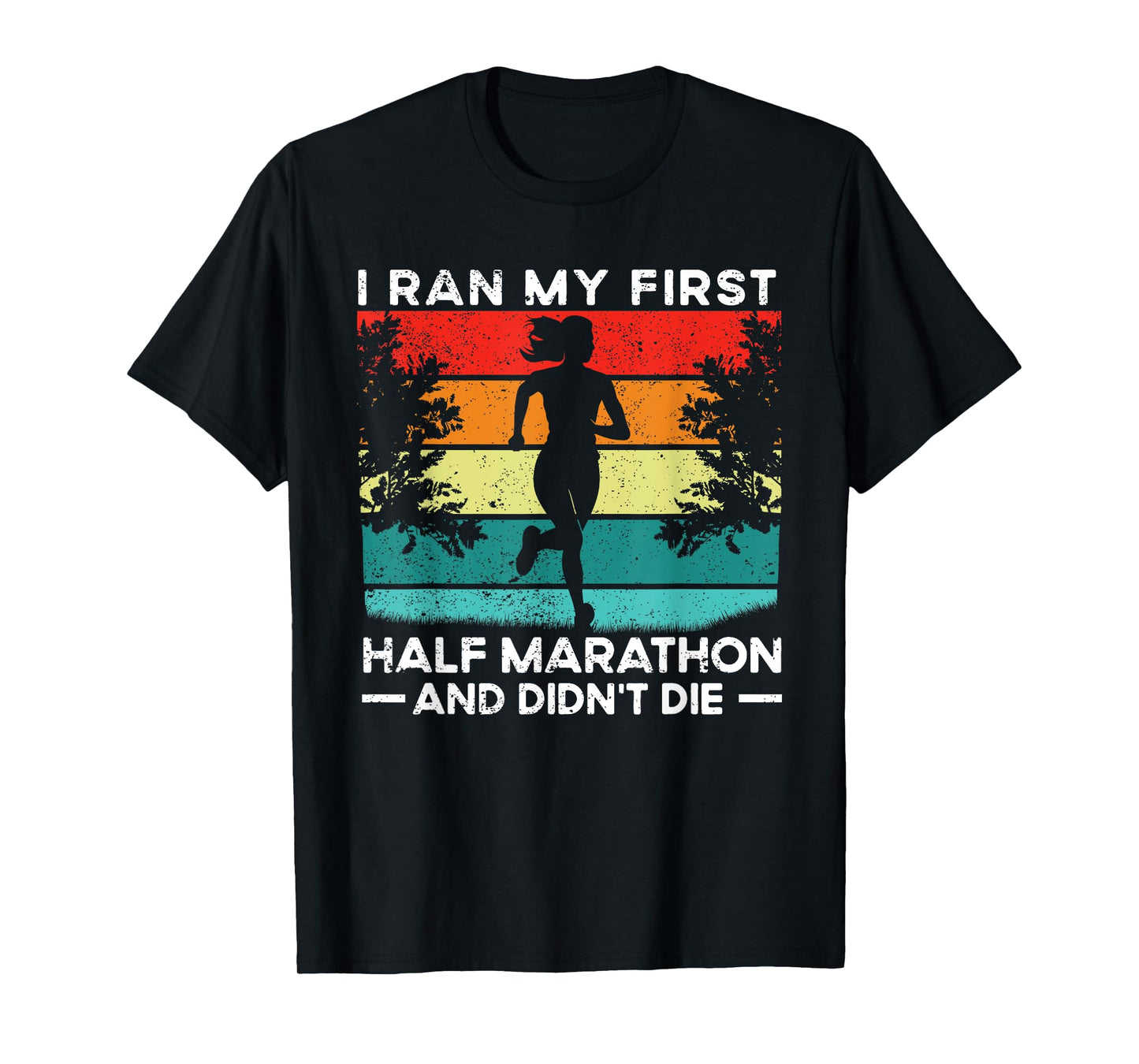 I Ran My First Half Marathon And Didn't Die Funny Running T-Shirt