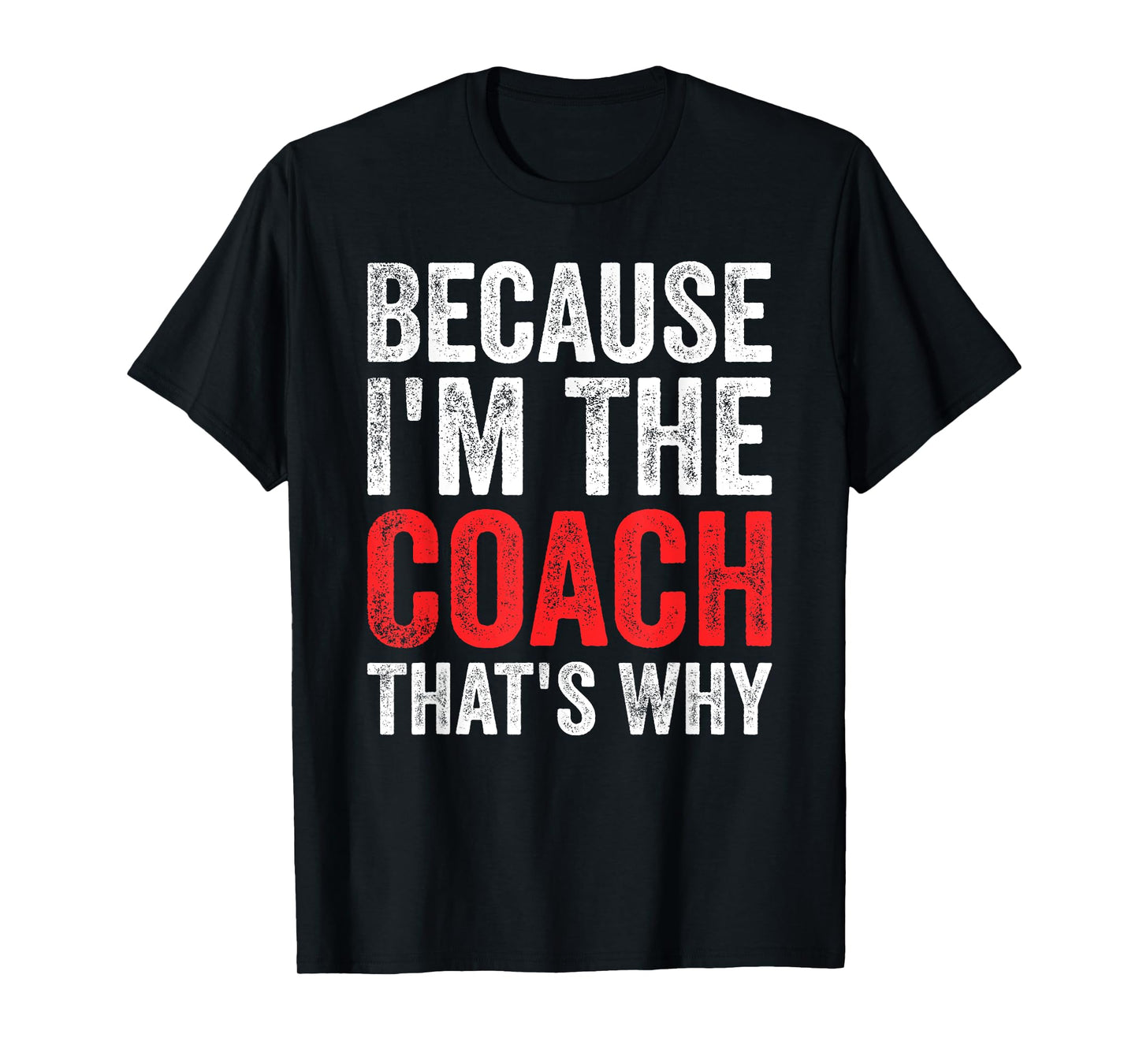 Because I'm The Coach That's Why Funny T-Shirt