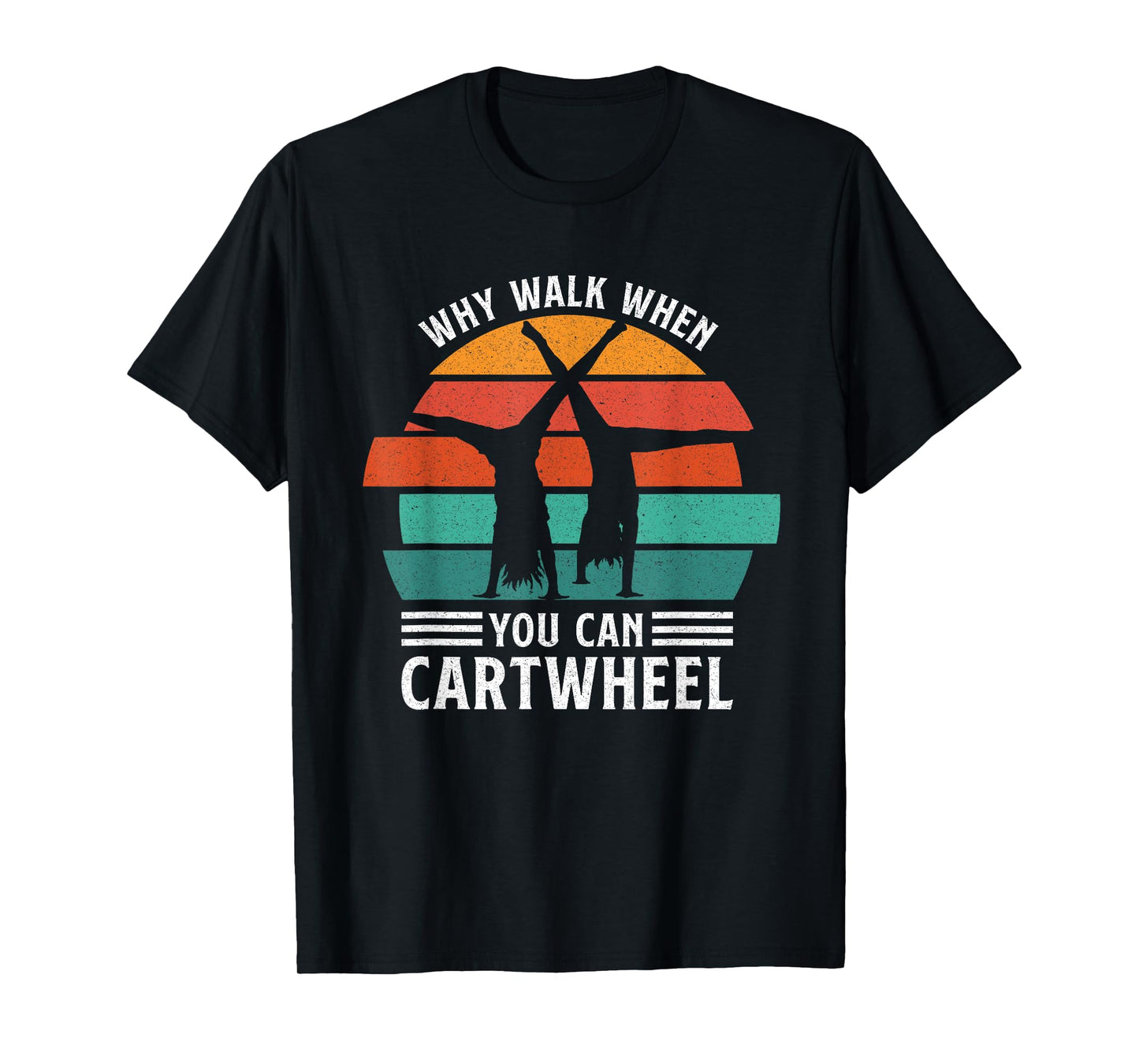 Gymnast Coach Tumbling Girl Why Walk When You Can Cartwheel T-Shirt
