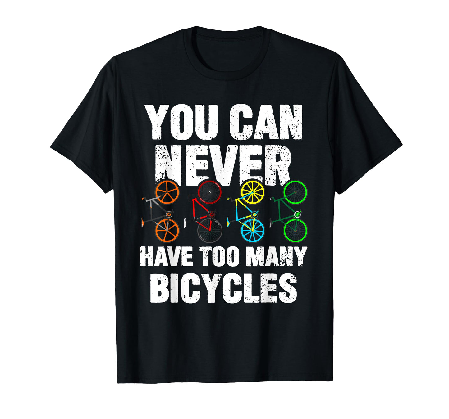 You Can Never Have Too Many Bicycles Funny Cycling Gift T-Shirt