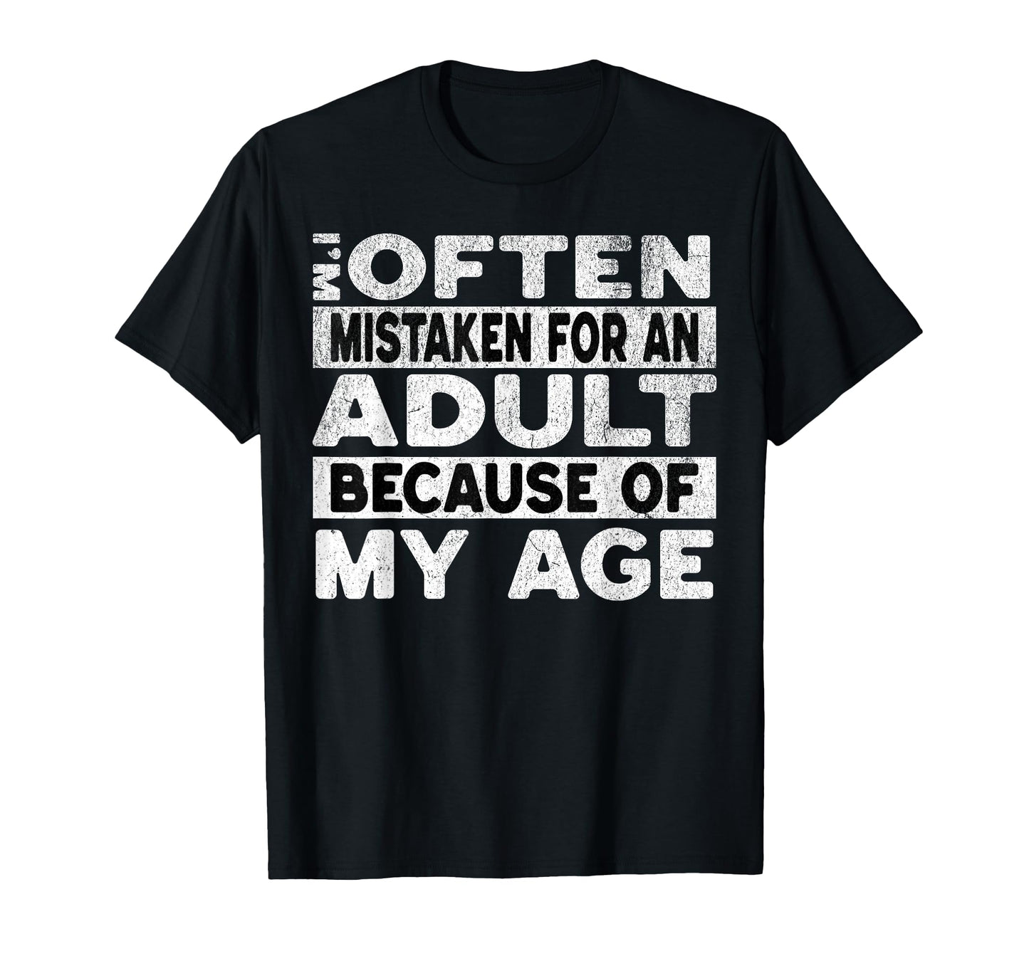 Im Often Mistaken For An Adult Because Of My Age Funny Adult T-Shirt