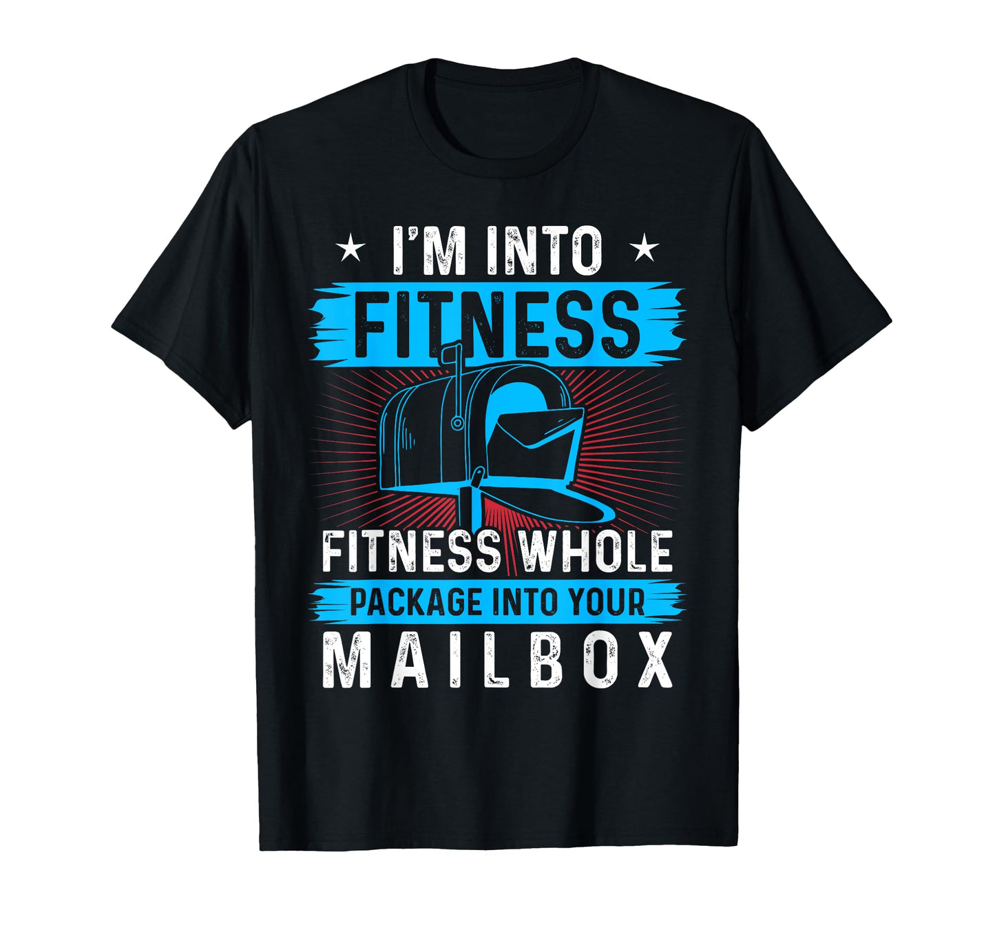 I'm Into Fitness Fitness Whole Package Into Your Mailbox T-Shirt