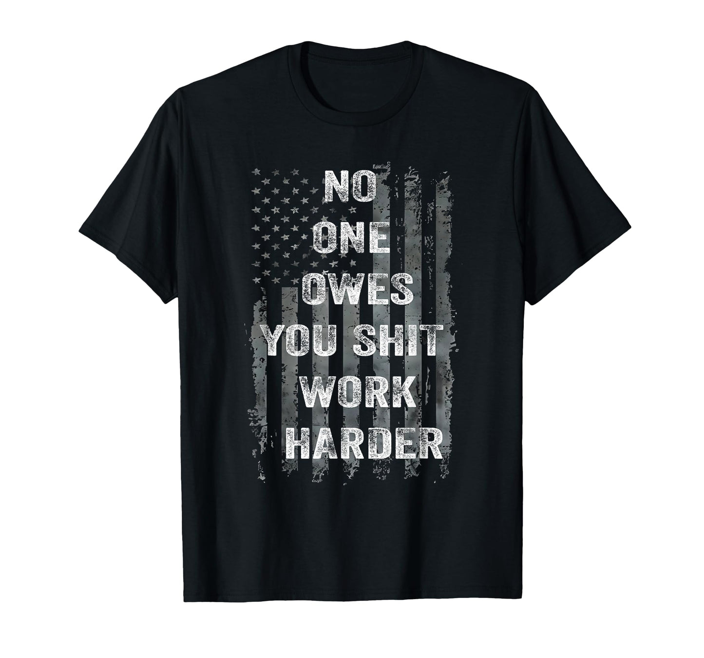 No One Owes You Shit Work Harder Distressed American Flag T-Shirt