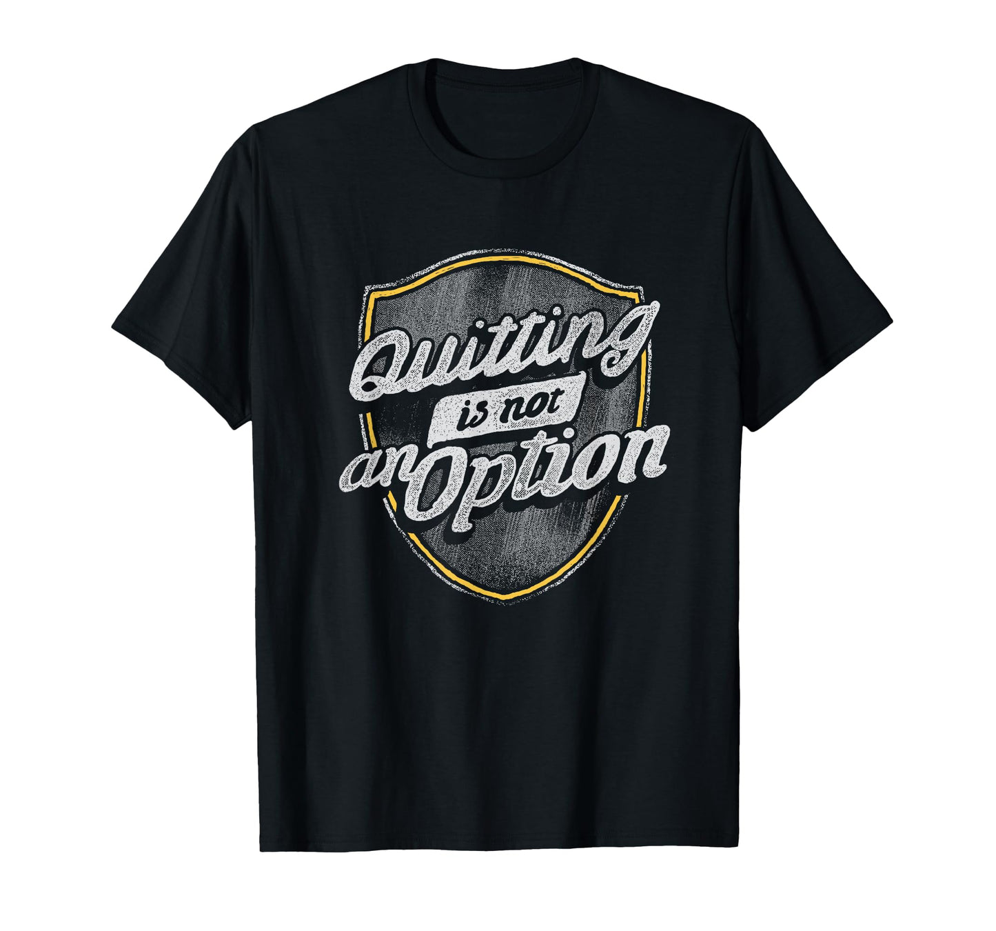 Quitting Is Not An Option T-Shirt