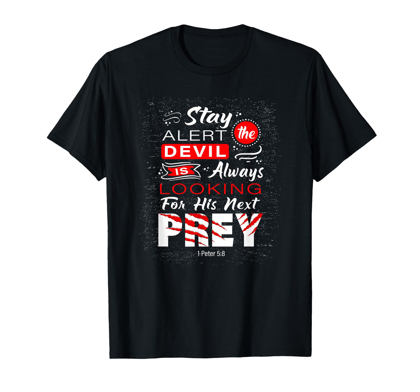 Stay Alert The Devil Is Looking 1 Peter 5:8 T-Shirt