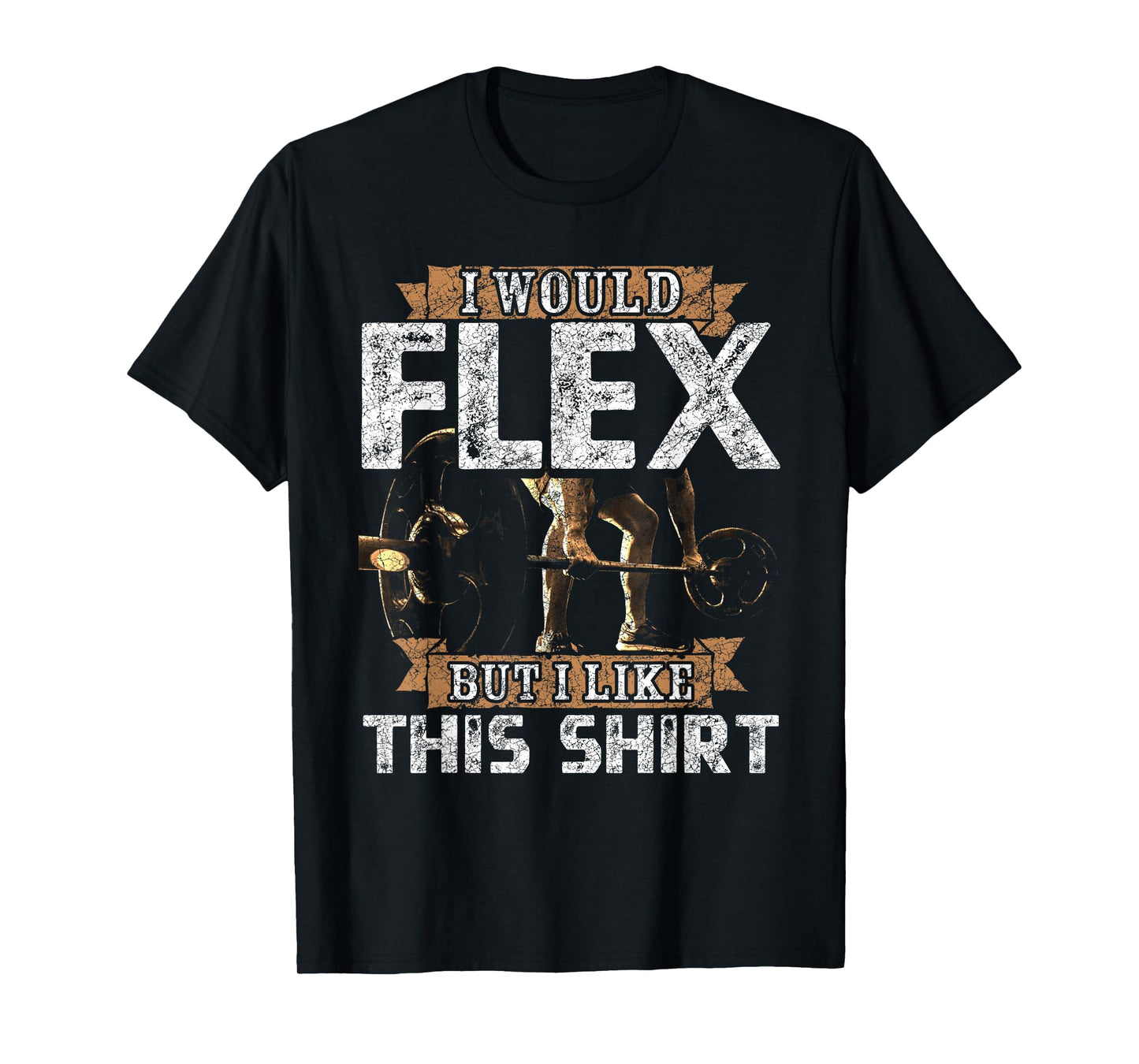 I Would Flex But I Like This Shirt Men For Workout Lovers T-Shirt