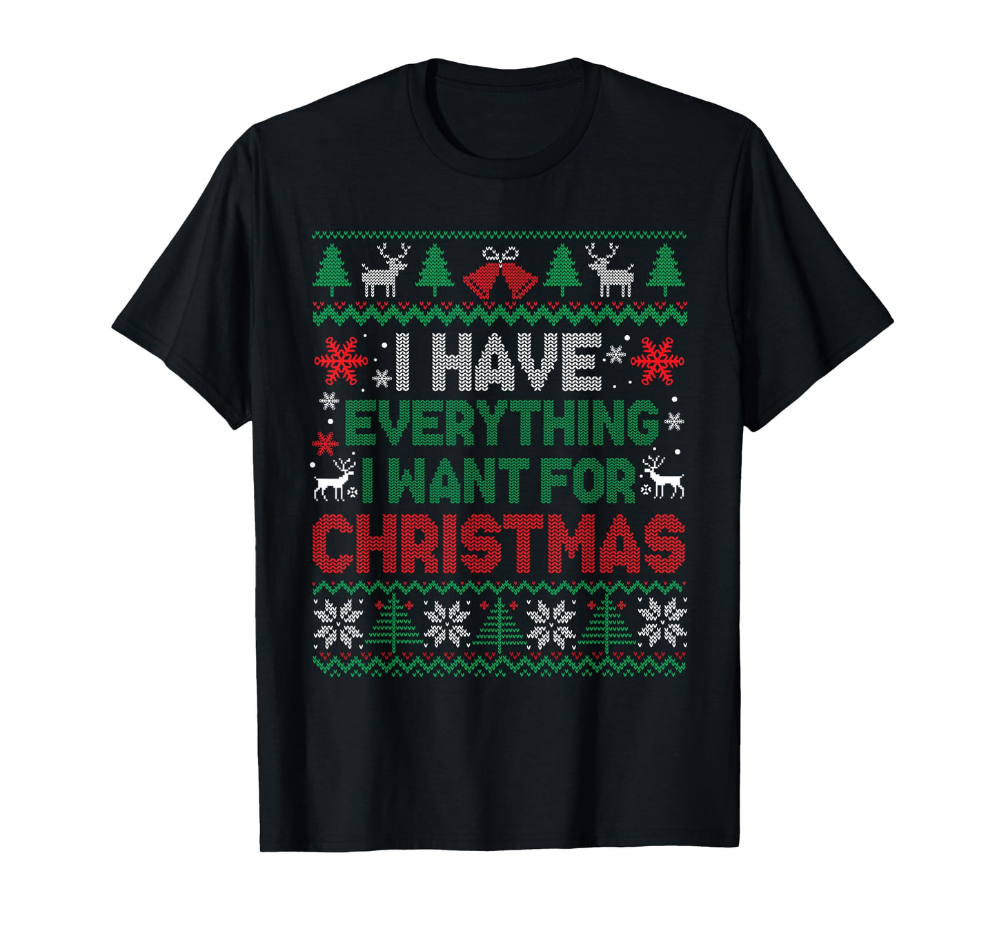 I Have Everything I Want for Christmas Its Me I'm Everything T-Shirt