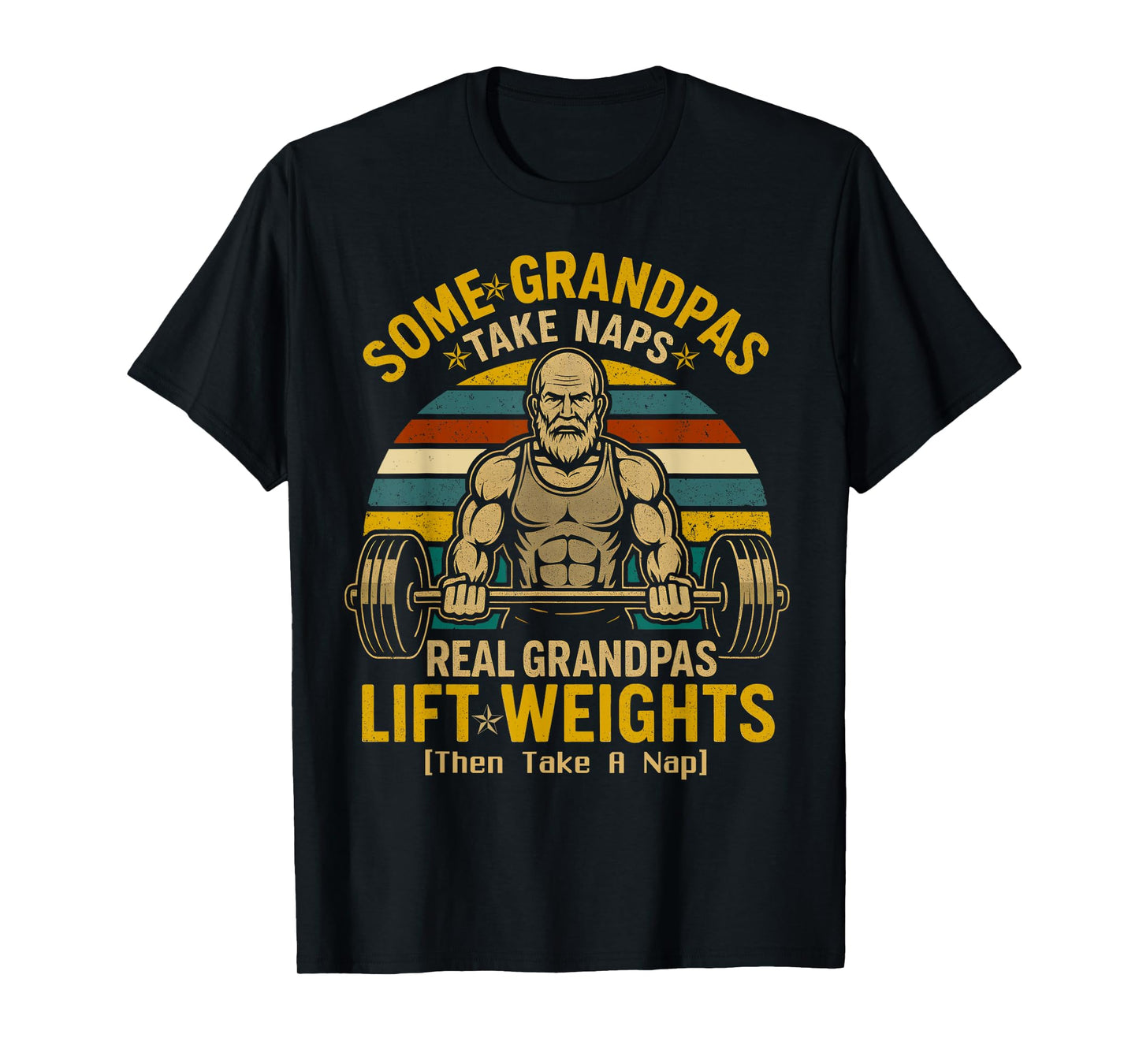 Some Grandpas Take Naps Real Grandpas Lift Weights T-Shirt
