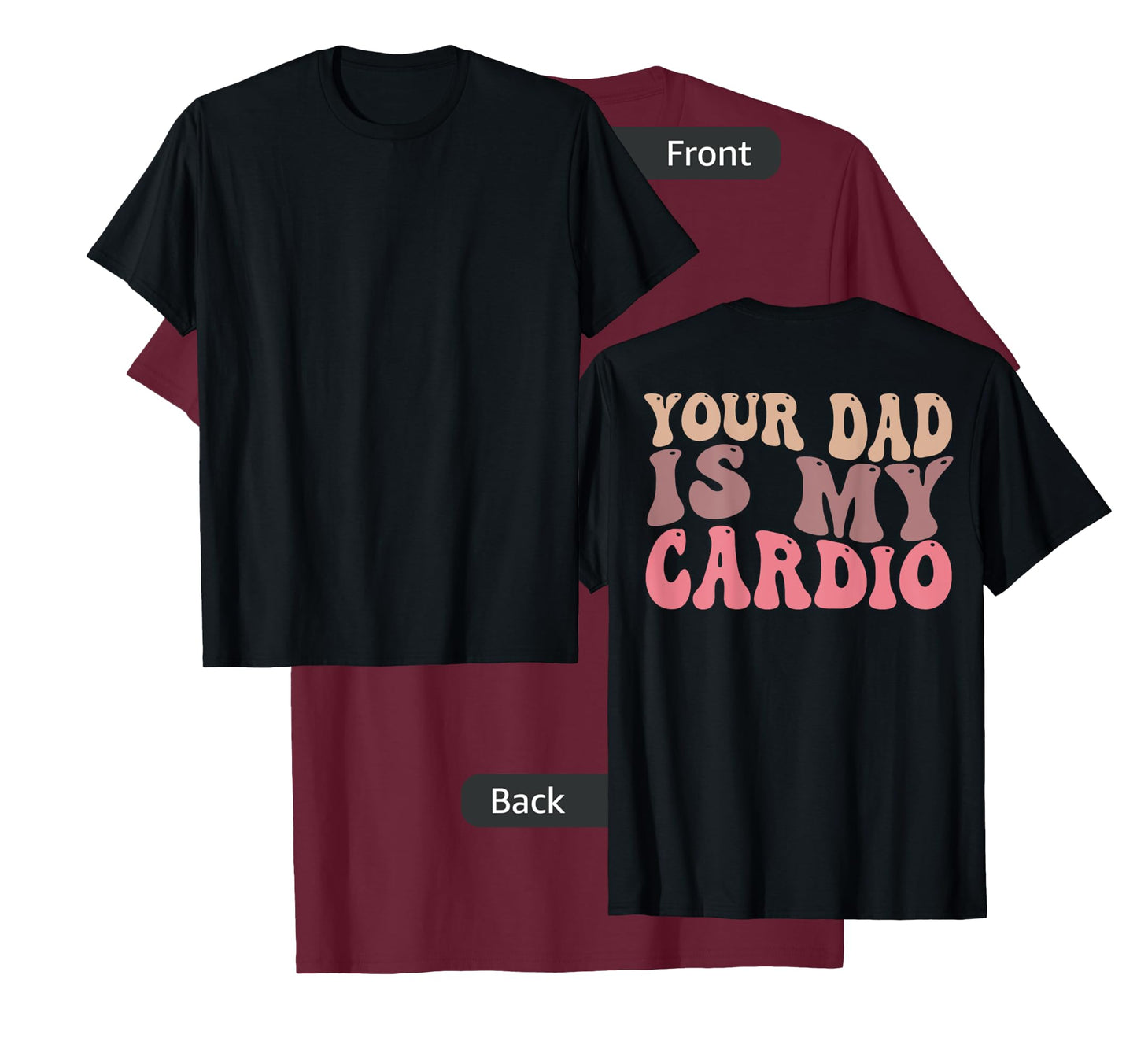 Your Dad Is My Cardio Gym Men Women (ON BACK) T-Shirt