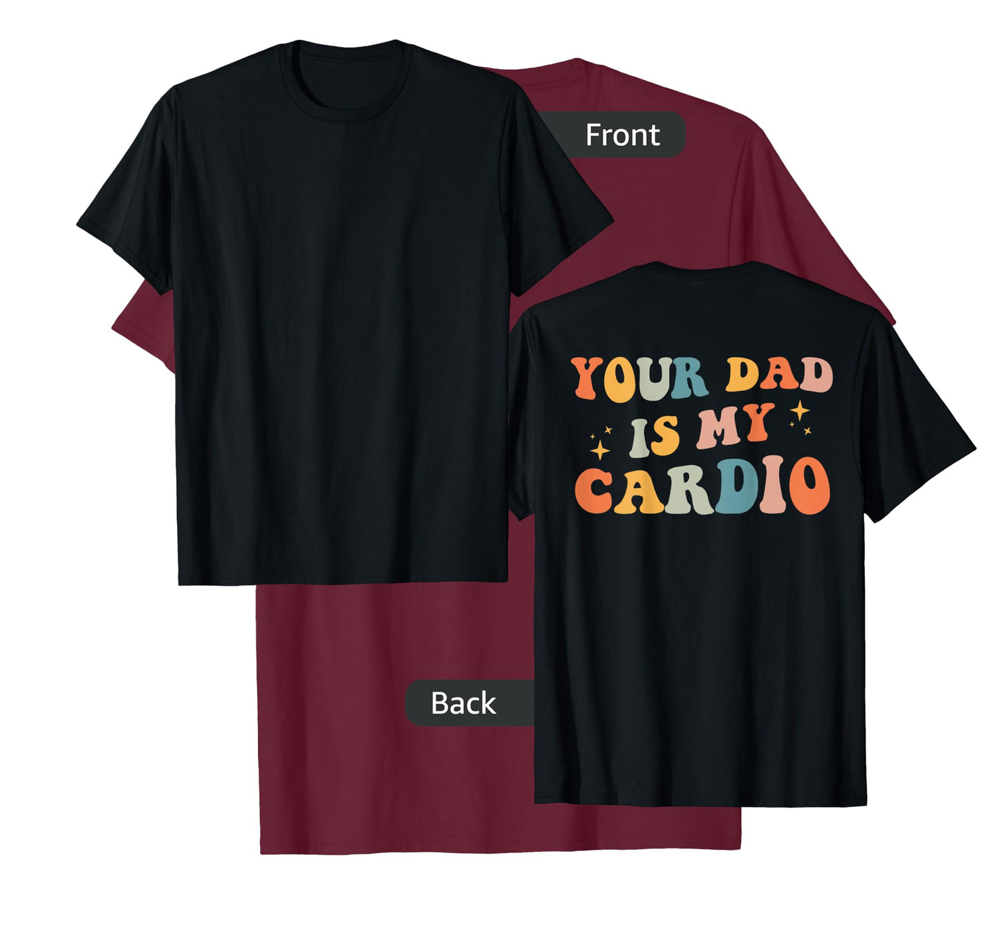 Your Dad Is My Cardio (On Back) Fathers Day Womens Mens T-Shirt