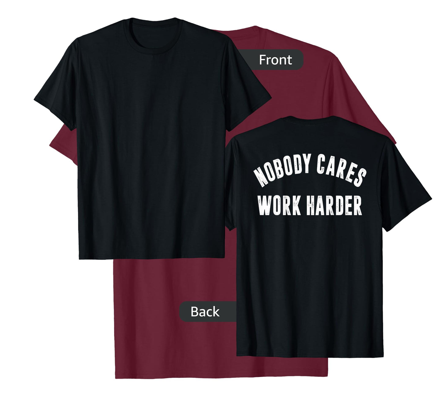 Nobody Cares Work Harder Motivational Workout & Gym |ON BACK T-Shirt