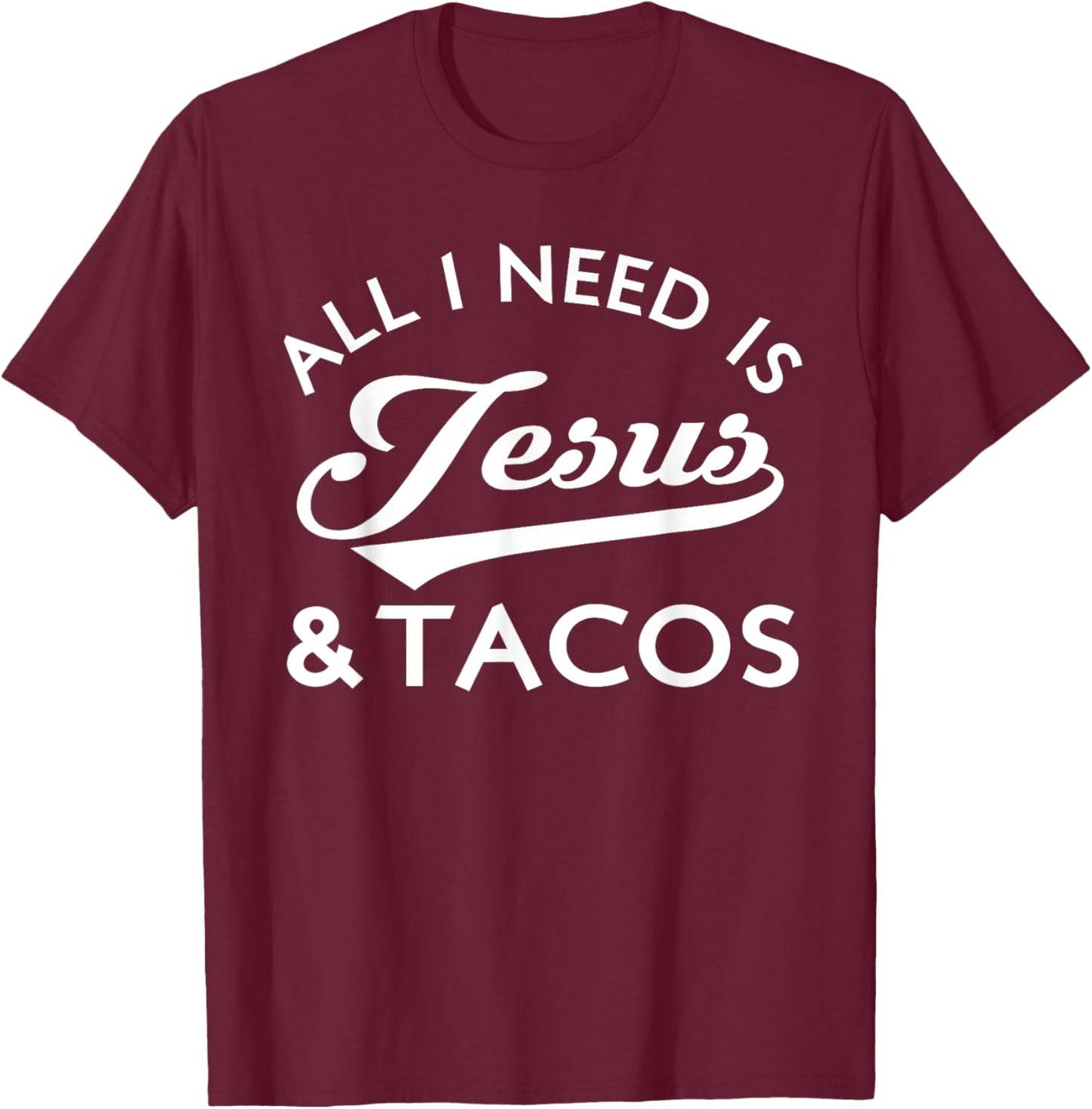 All I Need Is Jesus And Tacos Shirt Funny Christian Quote T-Shirt - T-Shirt | Maroon