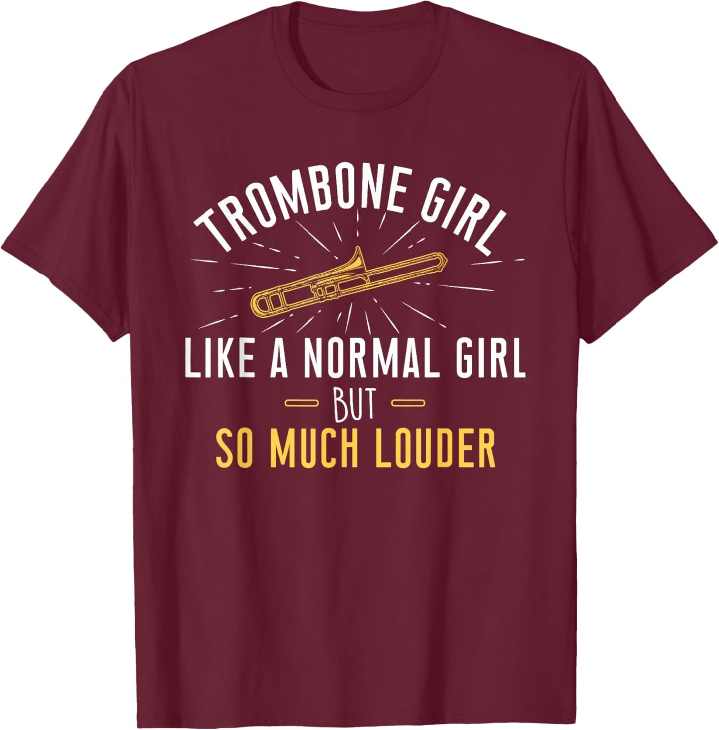 Trombone Girl Louder - Trombonist & Trombone Player T-Shirt - T-Shirt | Maroon