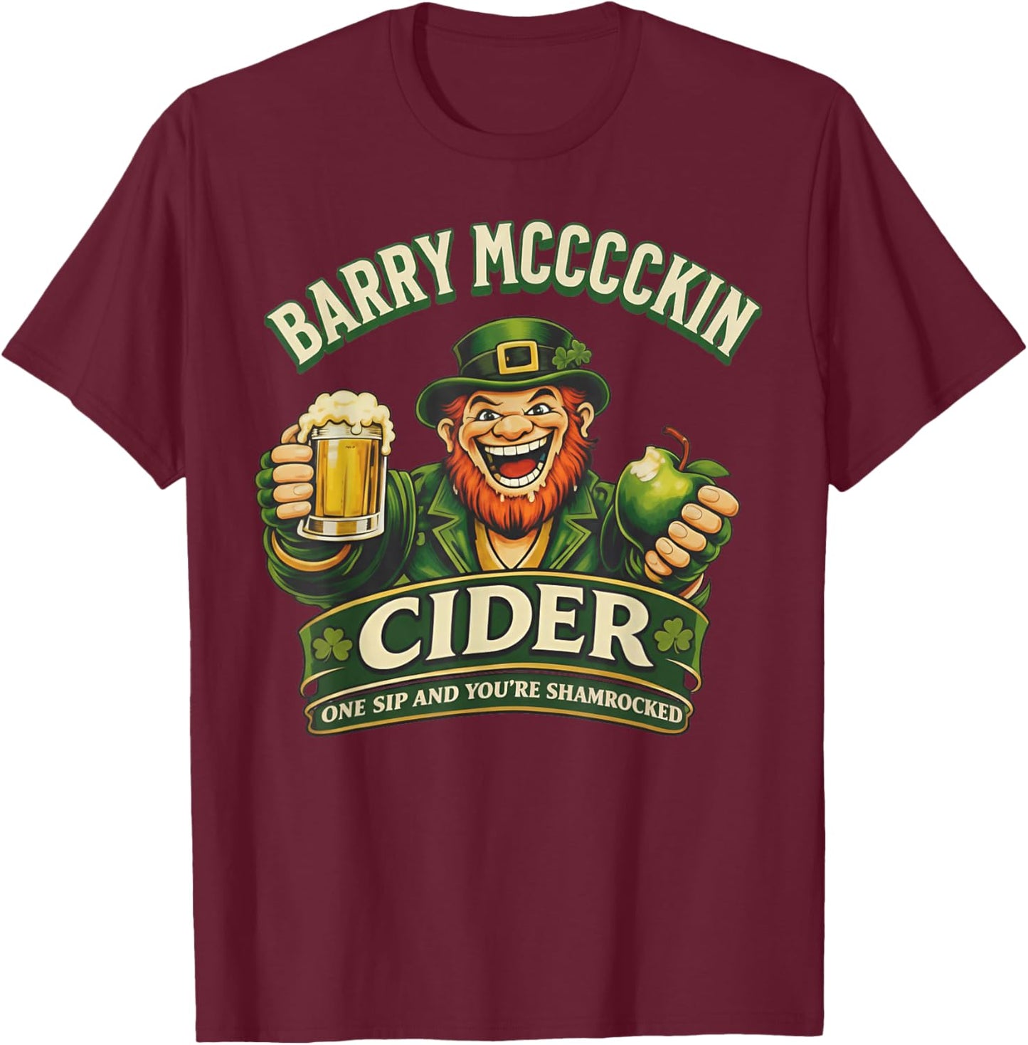 Barry Mcccckin Cider One Sip You're Shamrocked Leprechaun T-Shirt - T-Shirt | Maroon