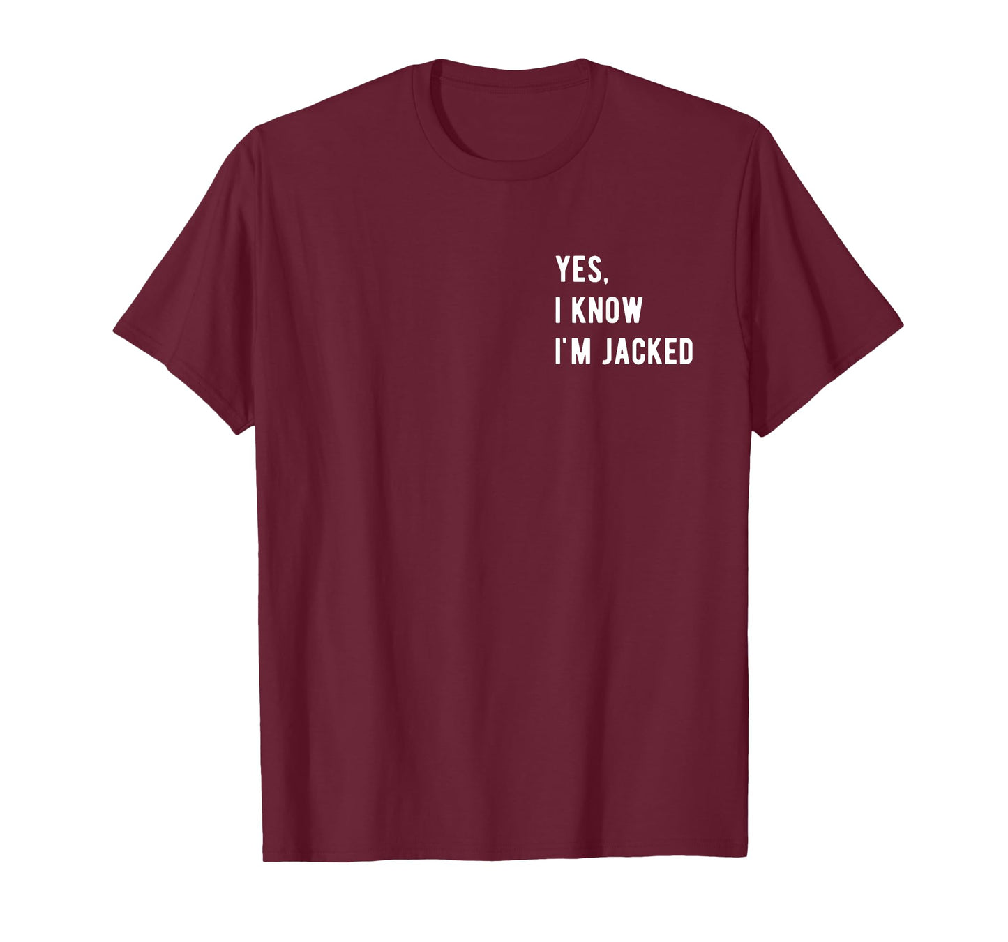 Gym Lover By Design Tee Company Yes, I Know I'm Jacked. Funny Weightlifter Gym Humor Unisex-Adults T-Shirt