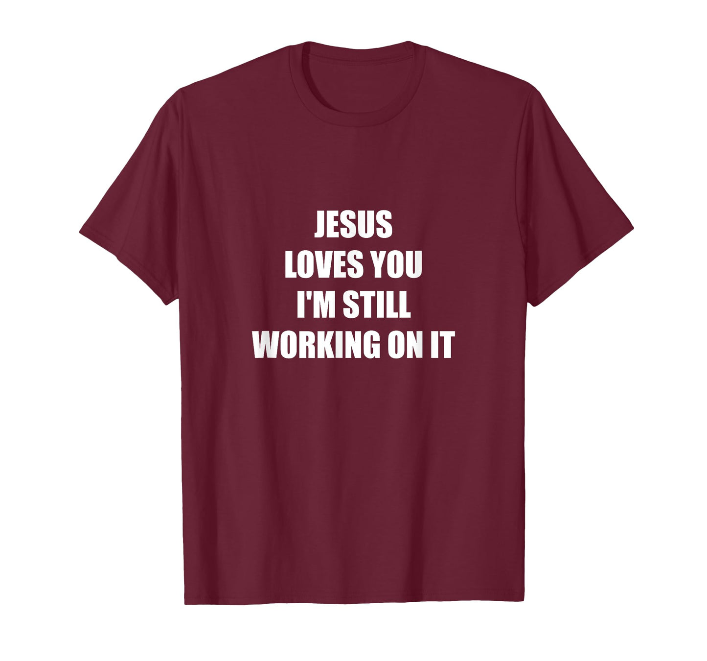 Jesus Loves You I'm Still Working On It T-Shirt