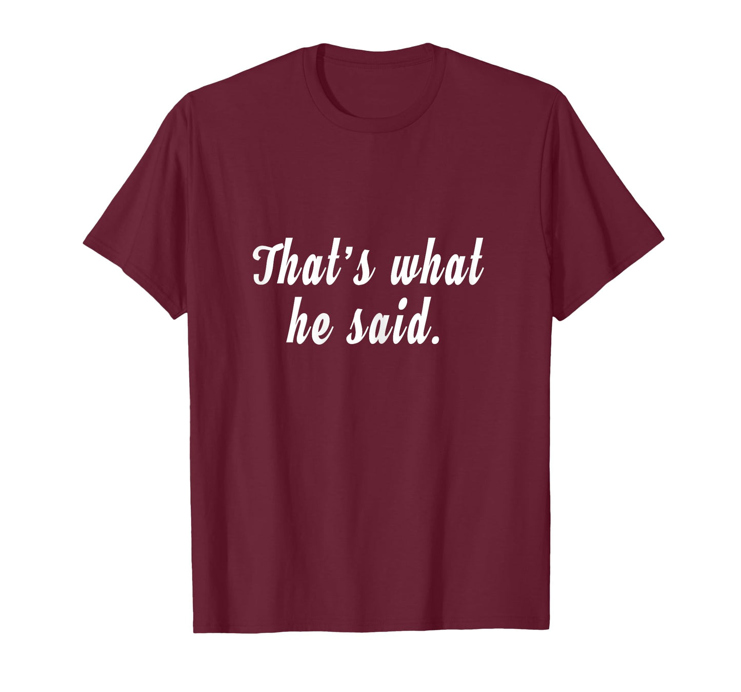 That's what HE said T-Shirt - funny t-shirt for women T-Shirt