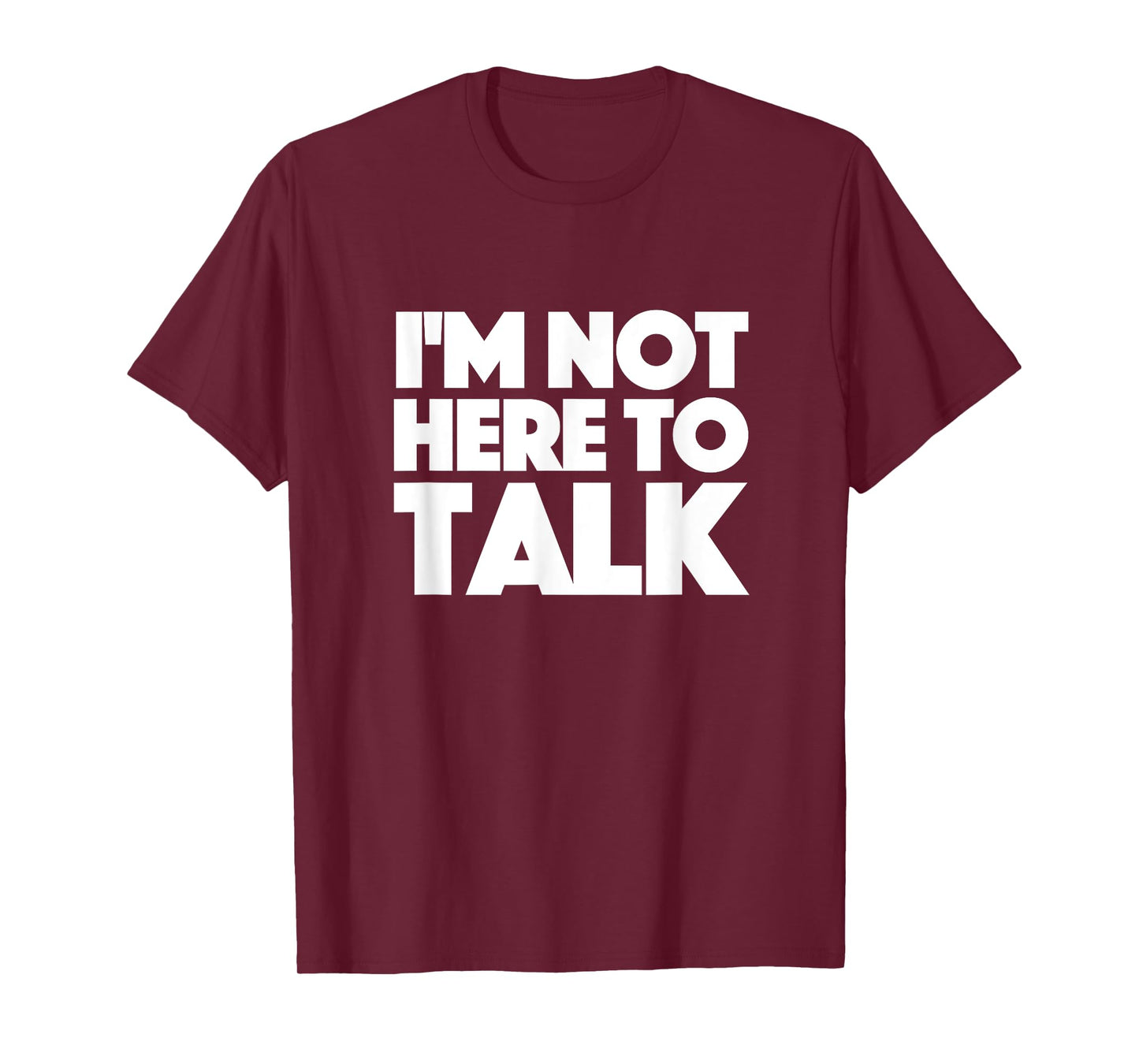 im not here to talk gym T-Shirt
