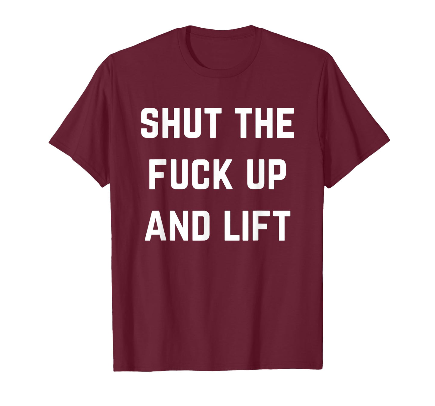 Funny Shut The Fuck Up and Lift T-Shirt