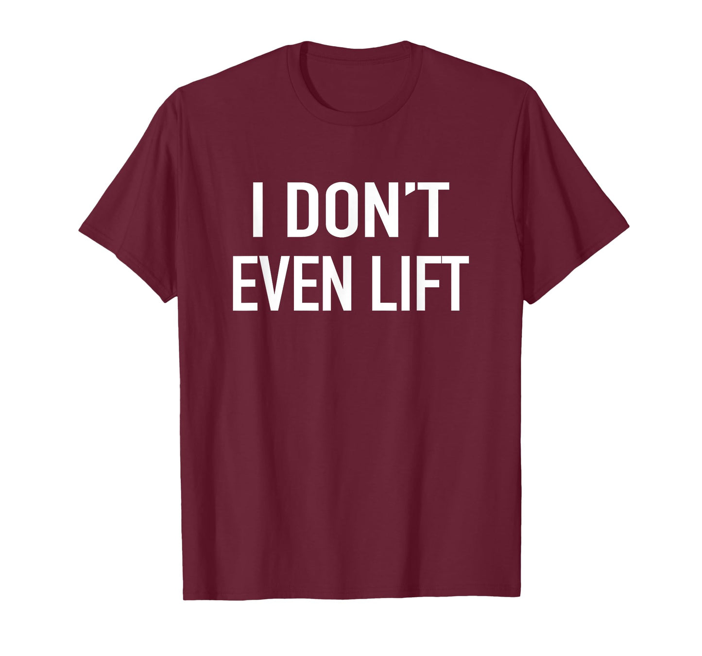 I Dont Even Lift - Popular Funny Gym Fitness Quote T-Shirt T-Shirt