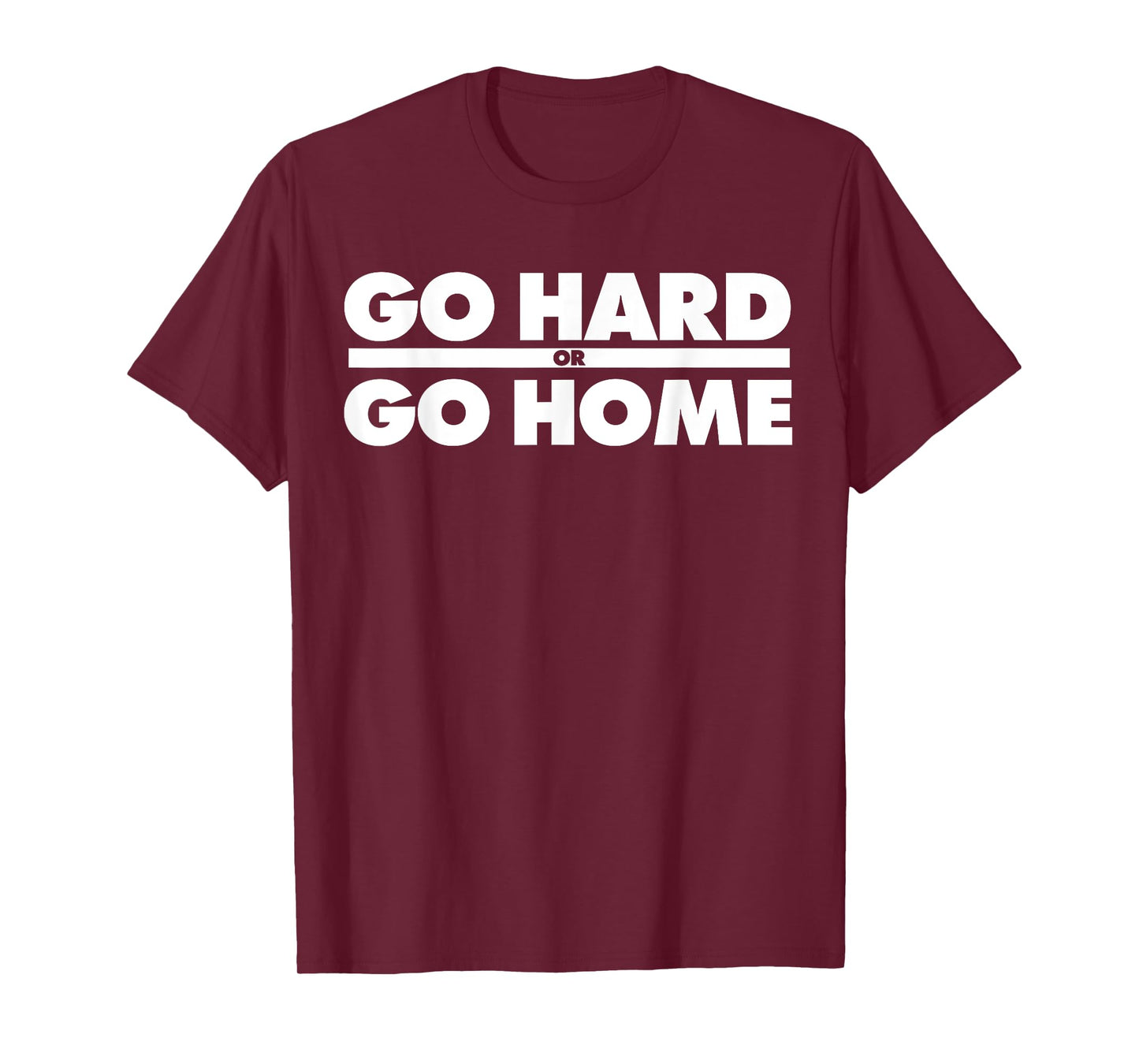 Go Hard or Go Home Fitness Go Hard or Go Home T-Shirt