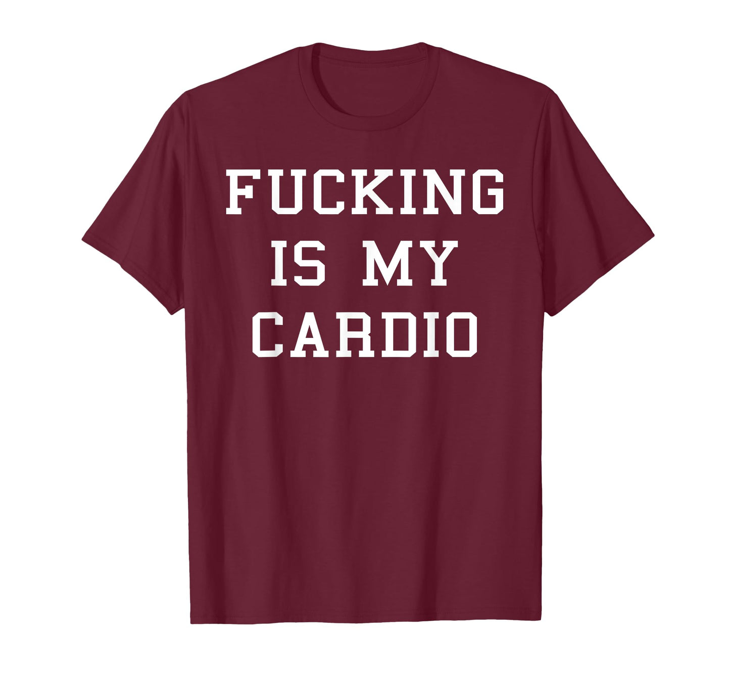 Fucking Is My Cardio T-Shirt