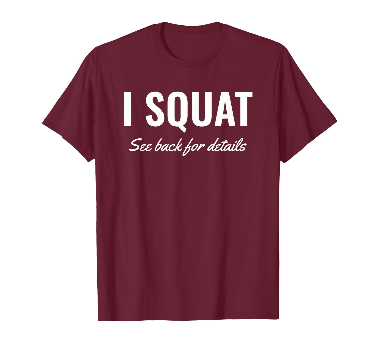 I Squat See Back for Details Shirt,Squat Workout Tops,Squat T-Shirt