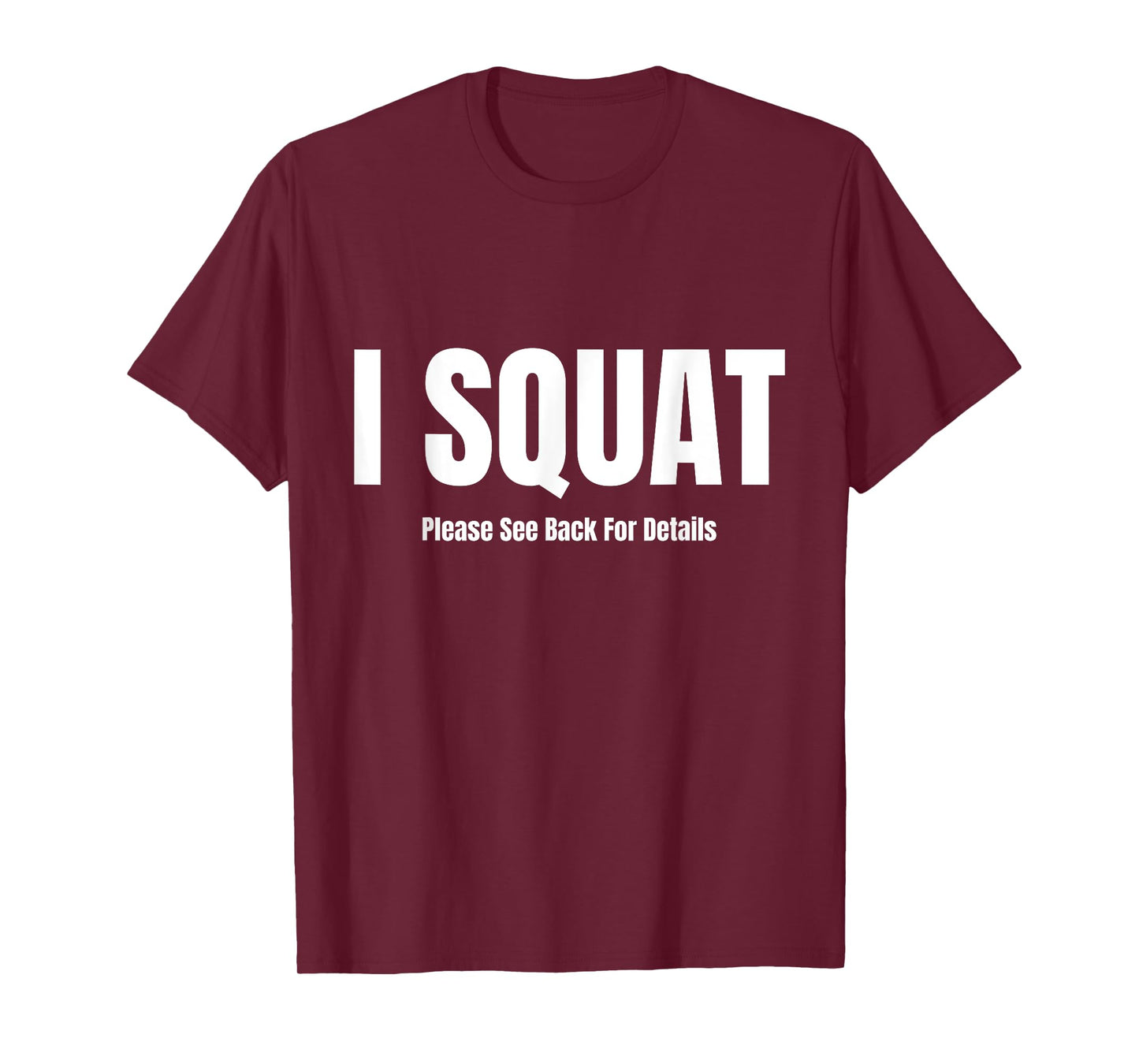 I Squat Please See Back For Details, I Squat T-Shirt