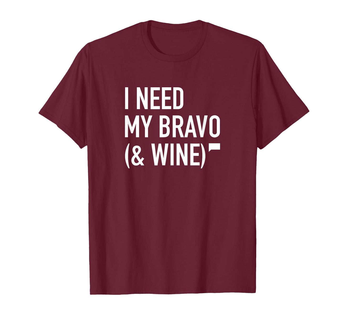 I Need My Bravo & Wine T-Shirt