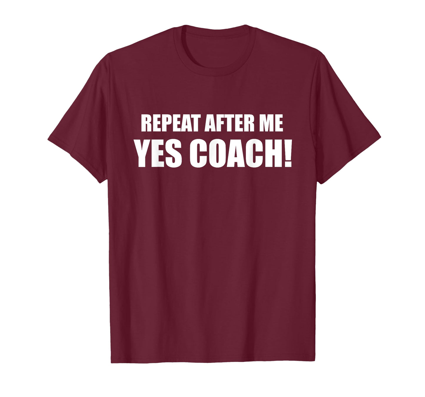 Repeat After Me Yes Coach! T-Shirt