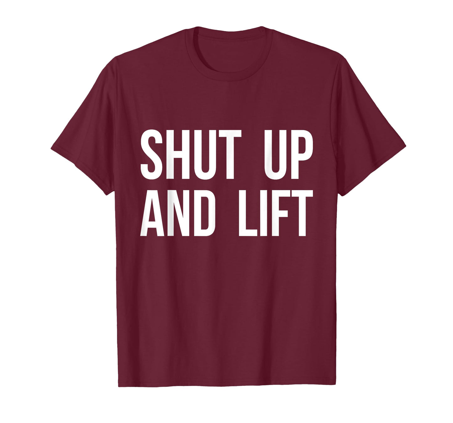 Shut Up and Lift T-Shirt