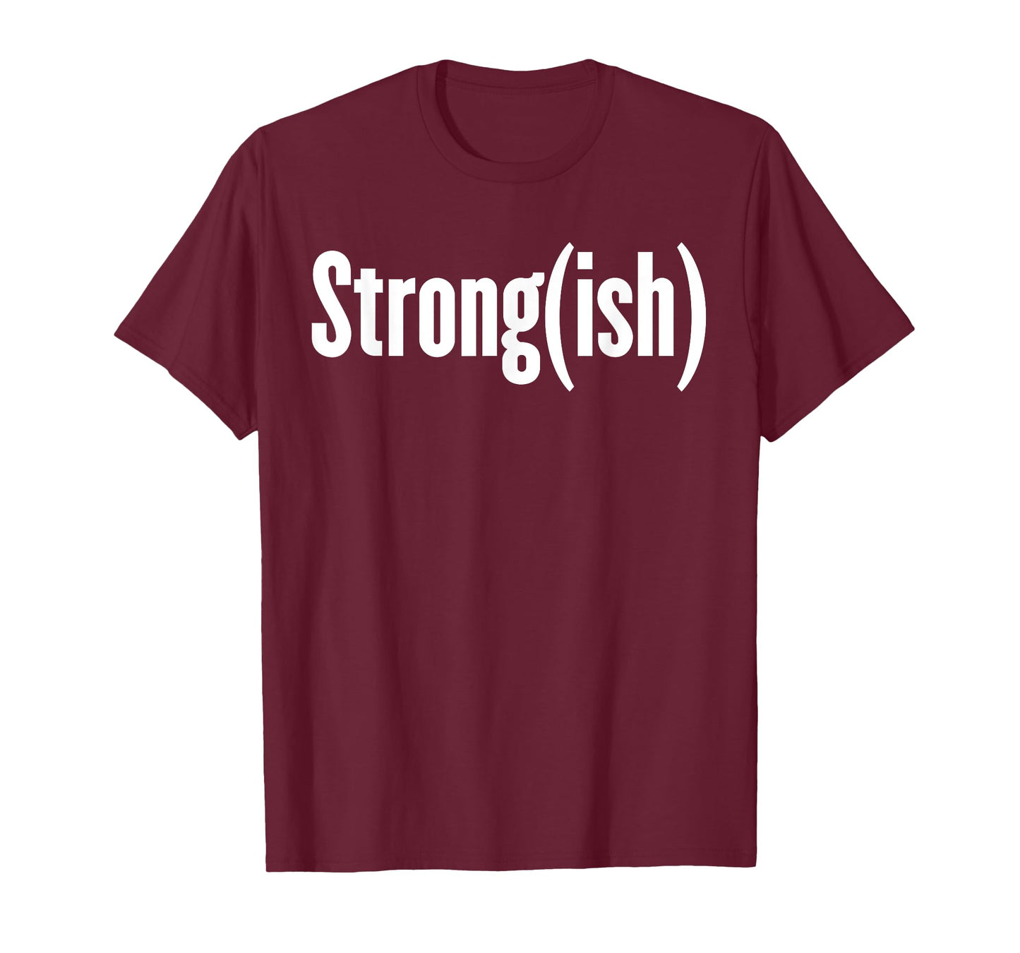 Strong(ish) - Weightlifting, Bodybuilder, Strongman/Woman T-Shirt