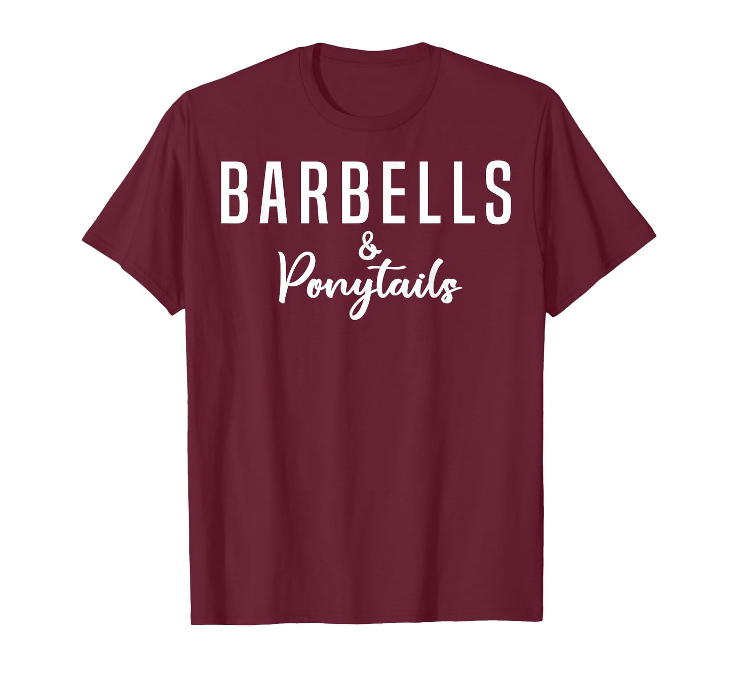 Barbells And Ponytails - Motivational Fitness Women Gym T-Shirt
