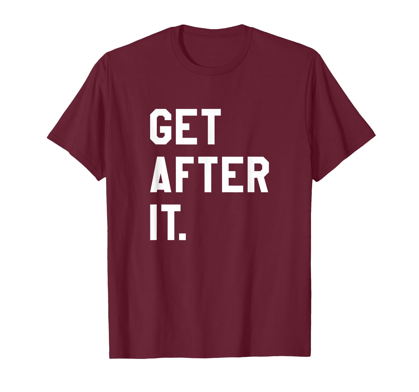Get After It Tee Shirt T-Shirt