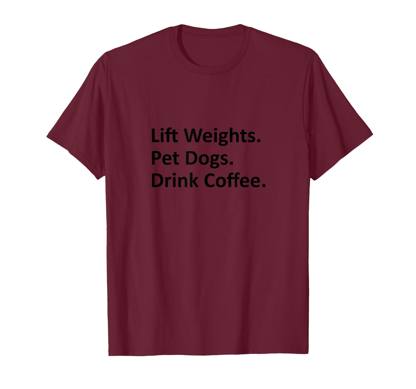 Lift Weights Pet Dogs Drink Coffee Gym Life Gift Happiness T-Shirt