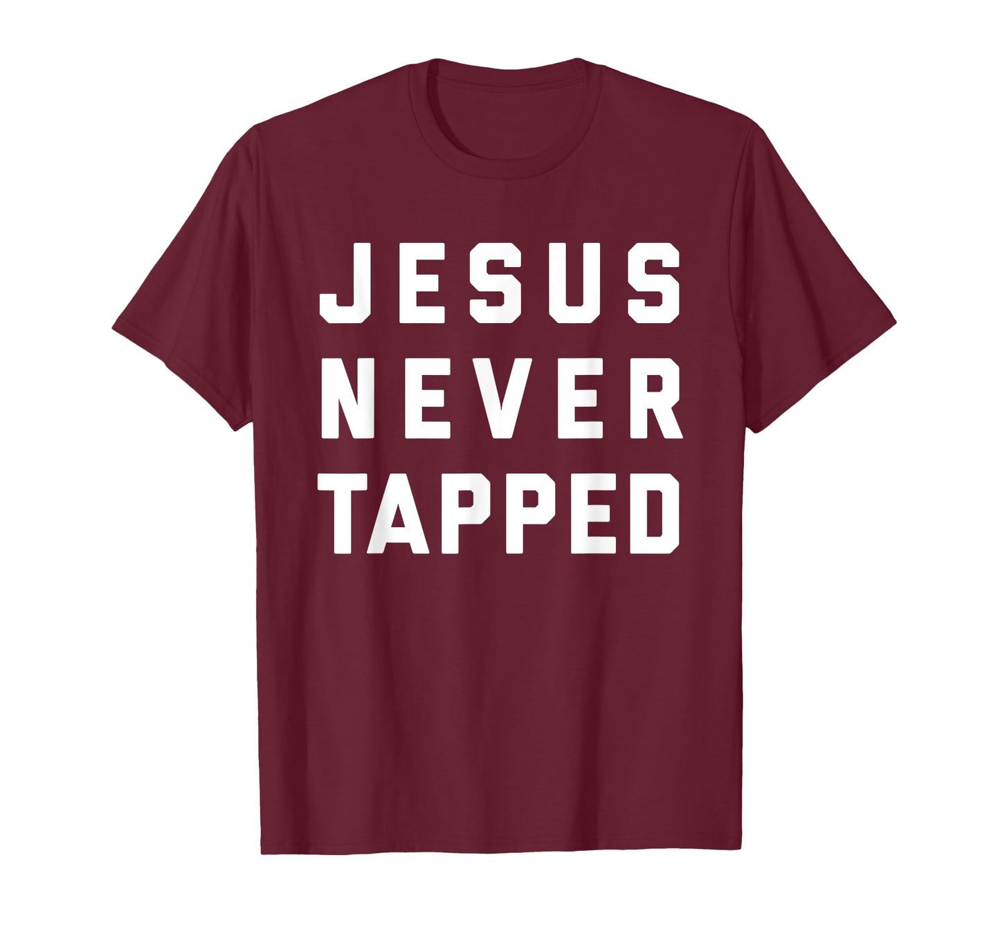 Jesus Never Tapped design T-Shirt