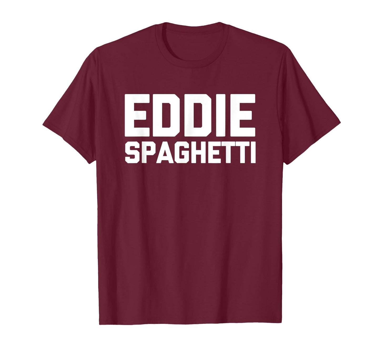 Eddie Spaghetti - Funny Saying Sarcastic Novelty Name Eddie T-Shirt
