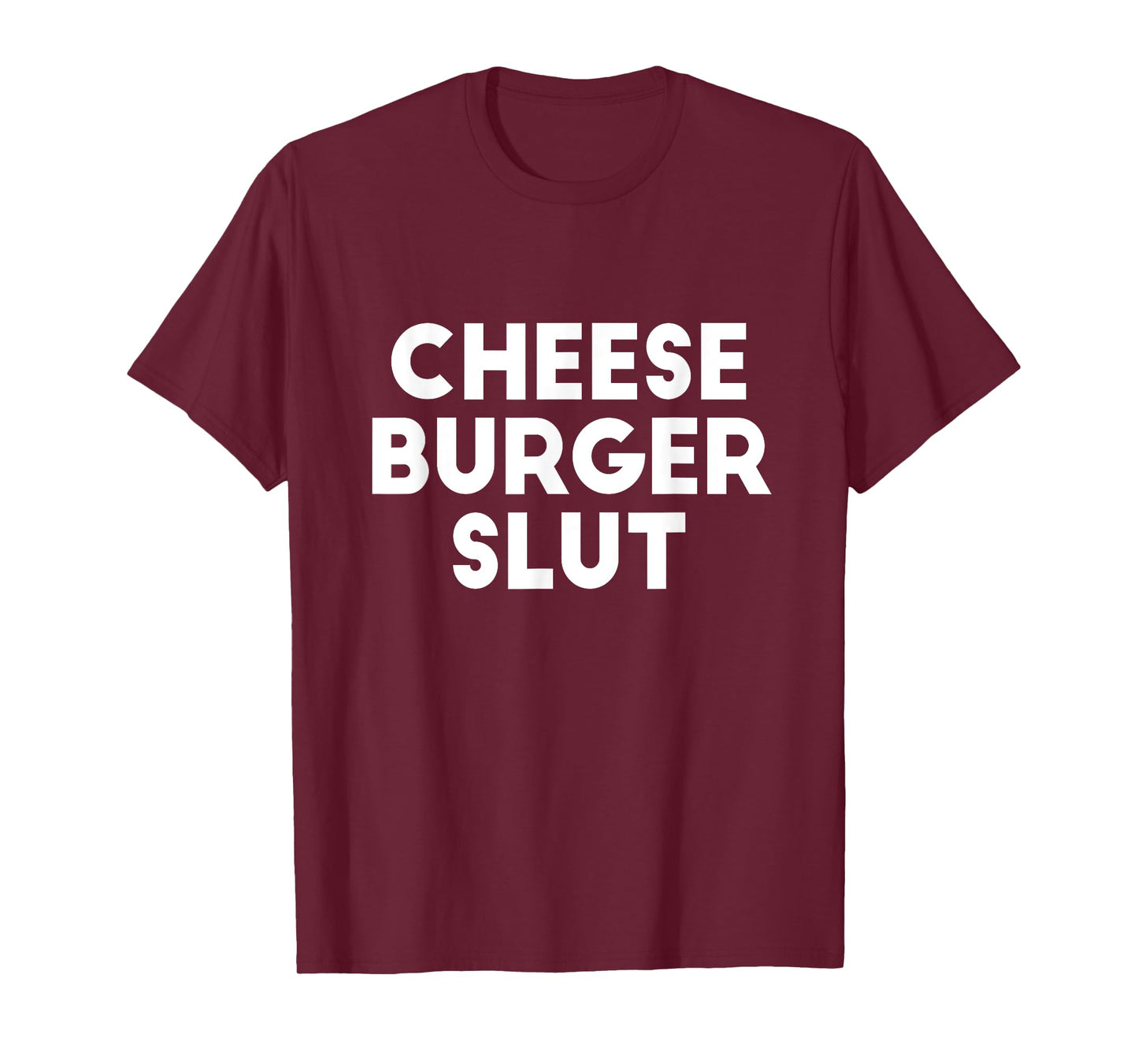 Cheese Burger Slut Irreverent Funny Adult Humor Sluts T-Shirt