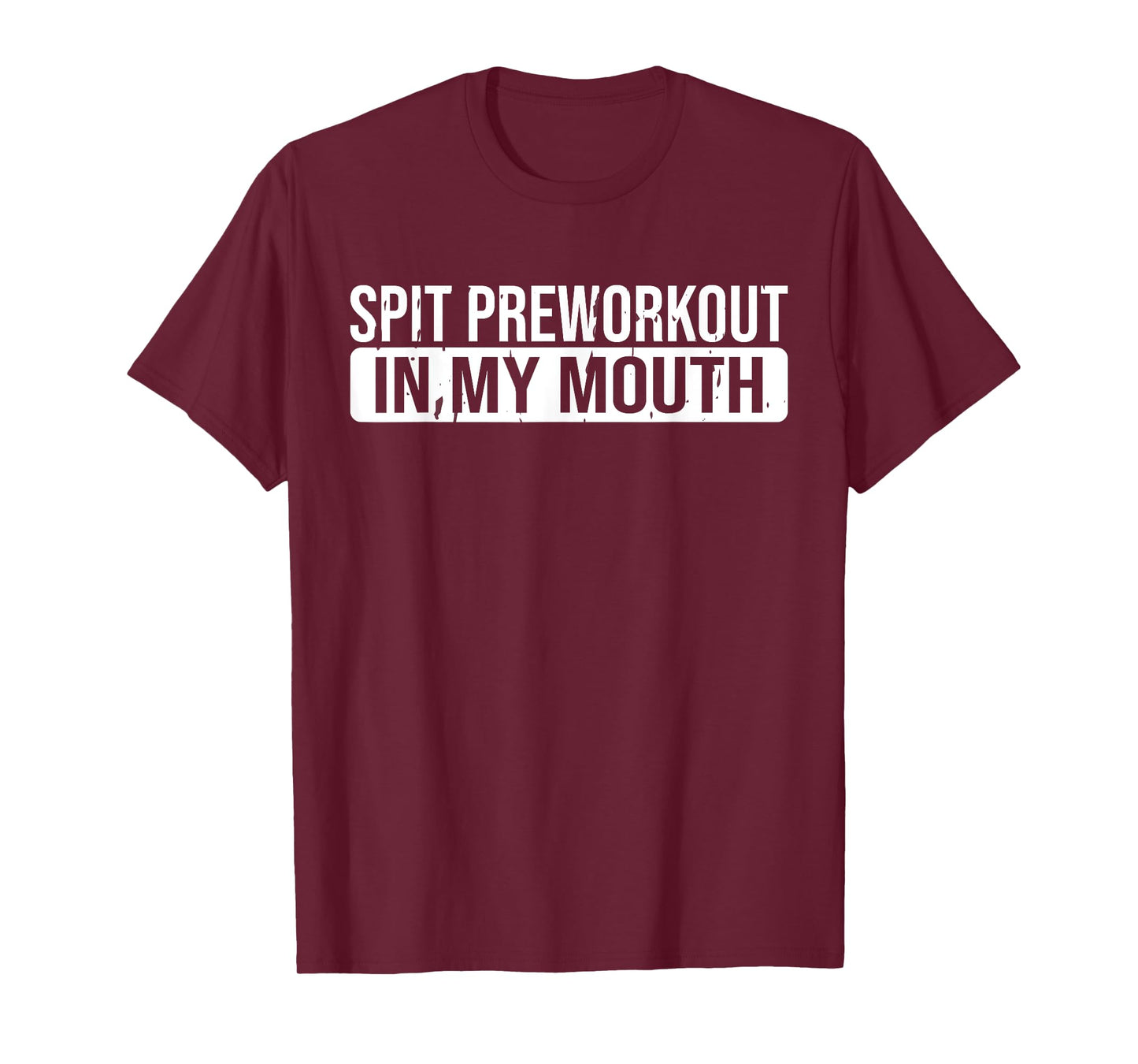 Spit Preworkout In My Mouth Gym T-Shirt