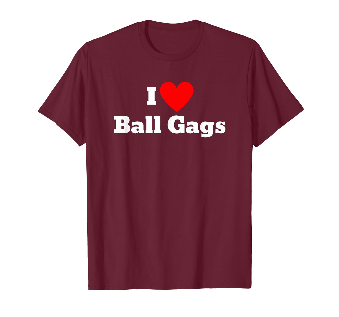 I love ball gags T-Shirt
