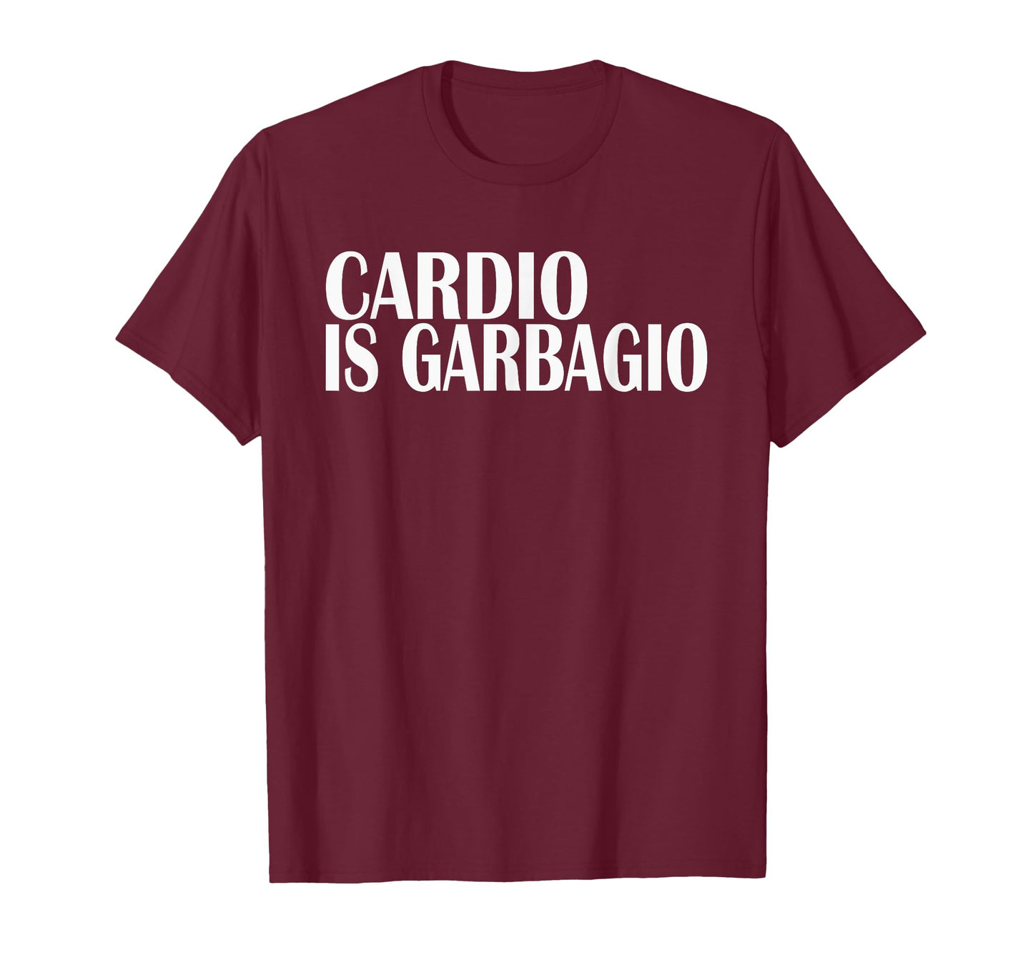 Cardio Is Garbagio Exercise Healthy Gains Lifting T-shirt T-Shirt