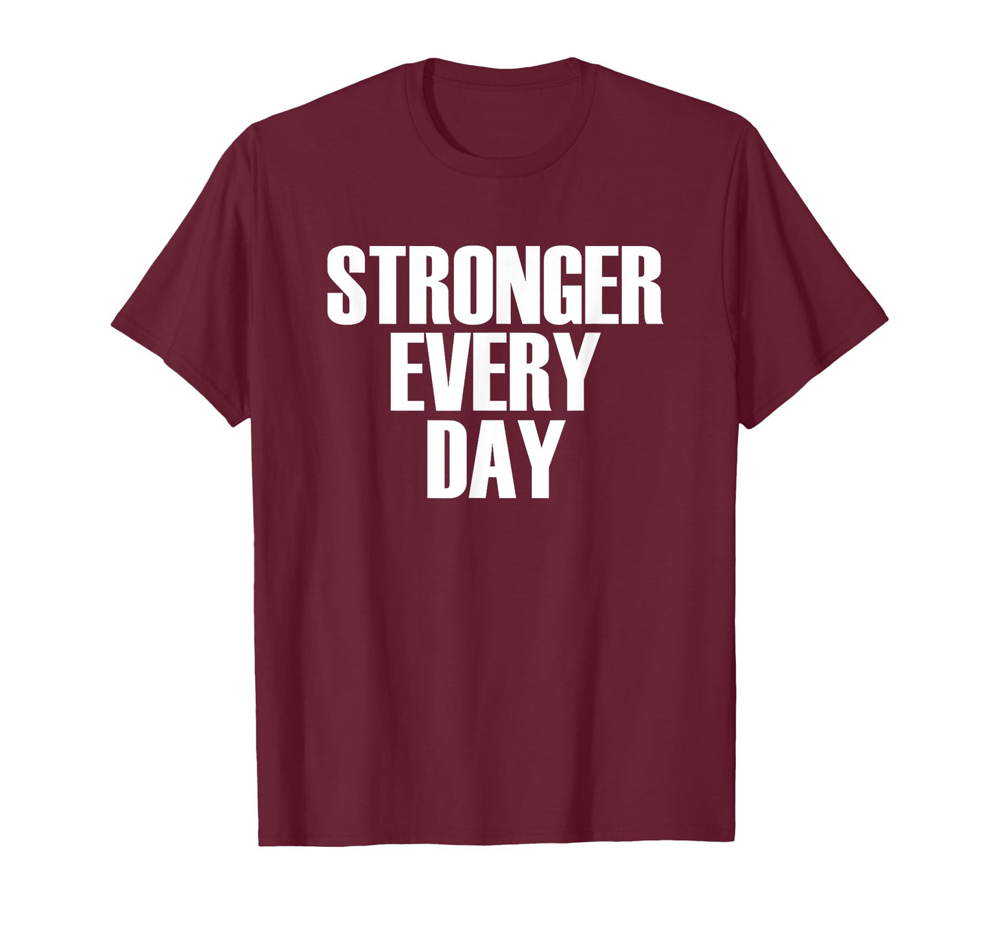 Stronger Every Day - Motivational Gym Quote T-Shirt T-Shirt