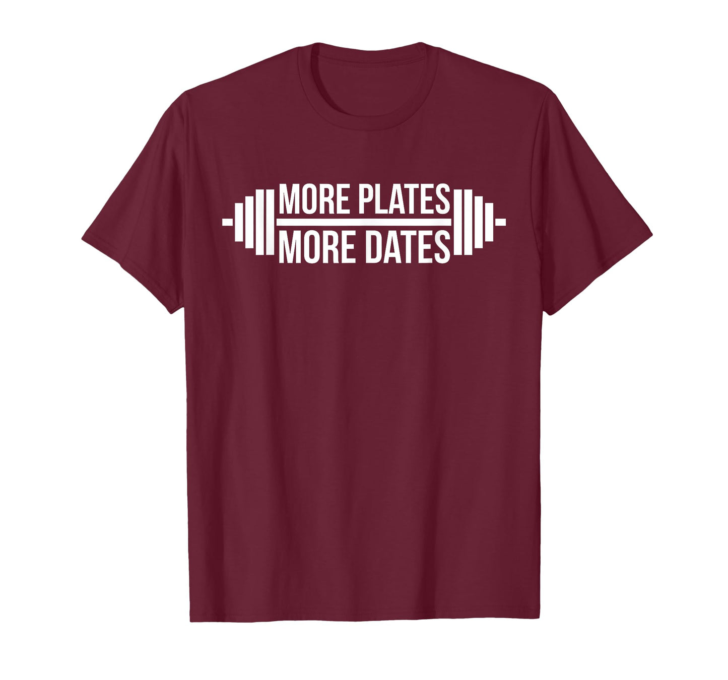 More Plates, More Dates Gym and Workout T-Shirt